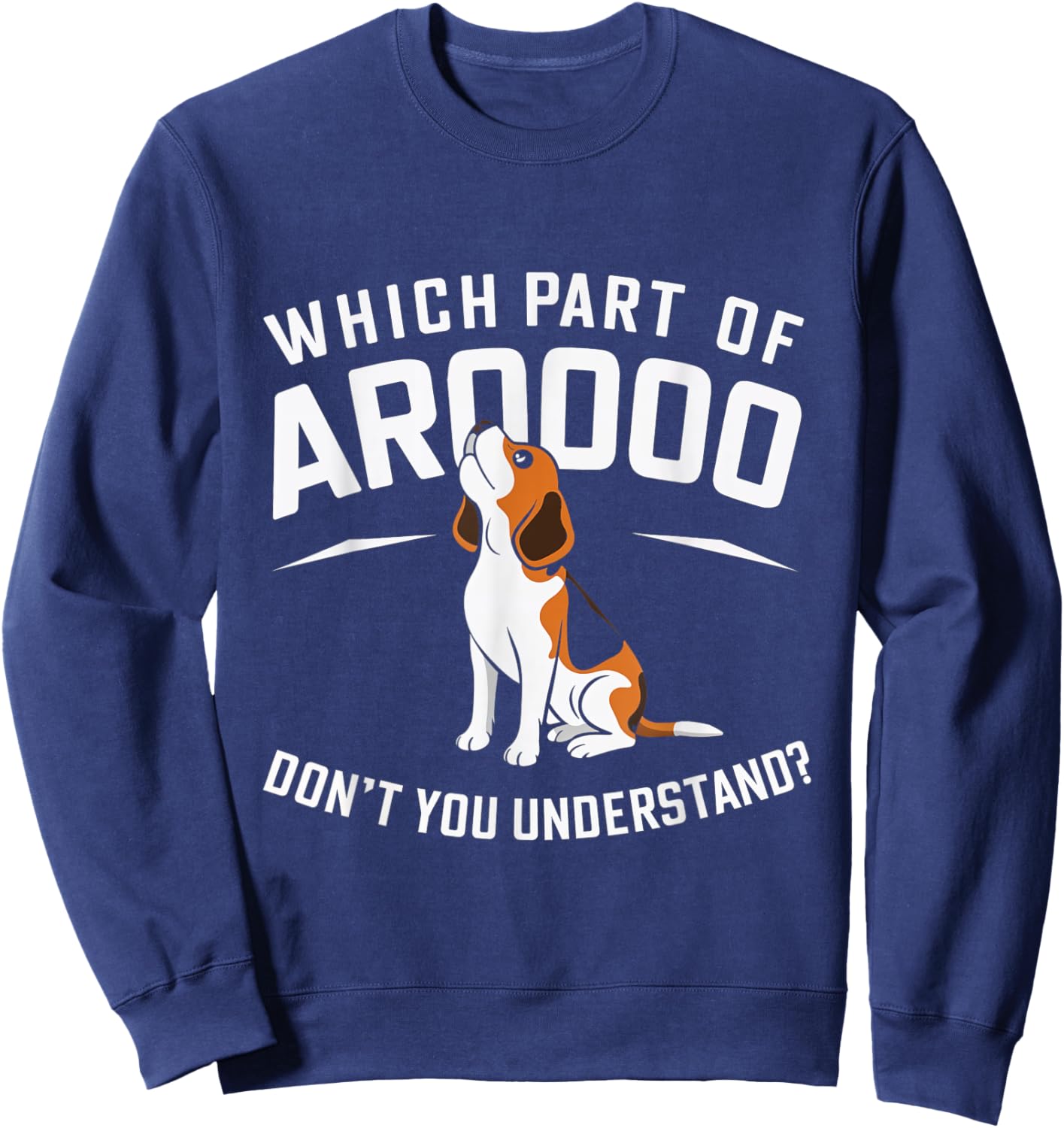 Which Part Of Arooooo Dog Beagle Hound Canine Lovers Men Women Sweatshirt - Sweatshirt | Navy