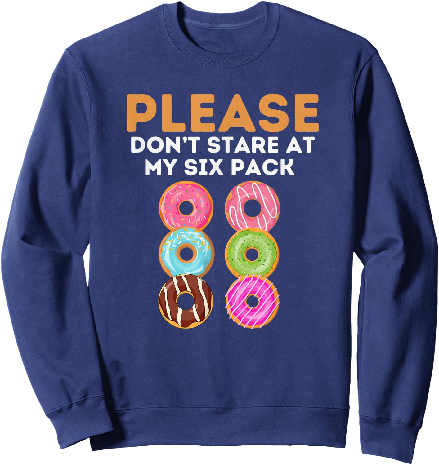 Sarcastic Donuts Dont Stare At My Six Pack Workout Gym Lover Sweatshirt - Sweatshirt | Navy