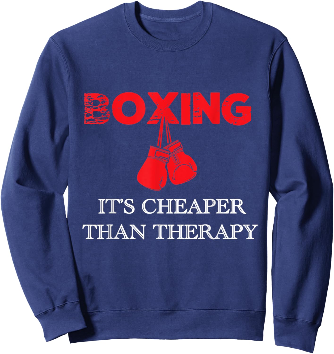 Boxing It's Cheaper , Therapy Boxing Gift Sweatshirt - Sweatshirt | Navy