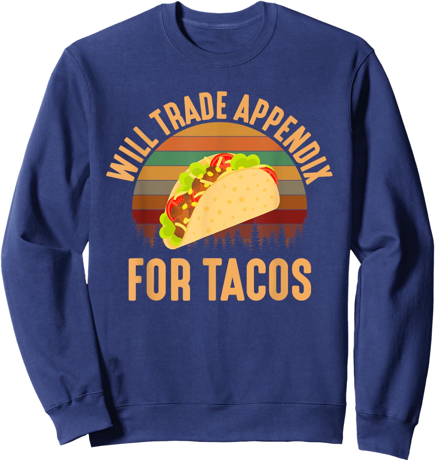 Will Trade Appendix For Tacos, appendix Sweatshirt - Sweatshirt | Navy