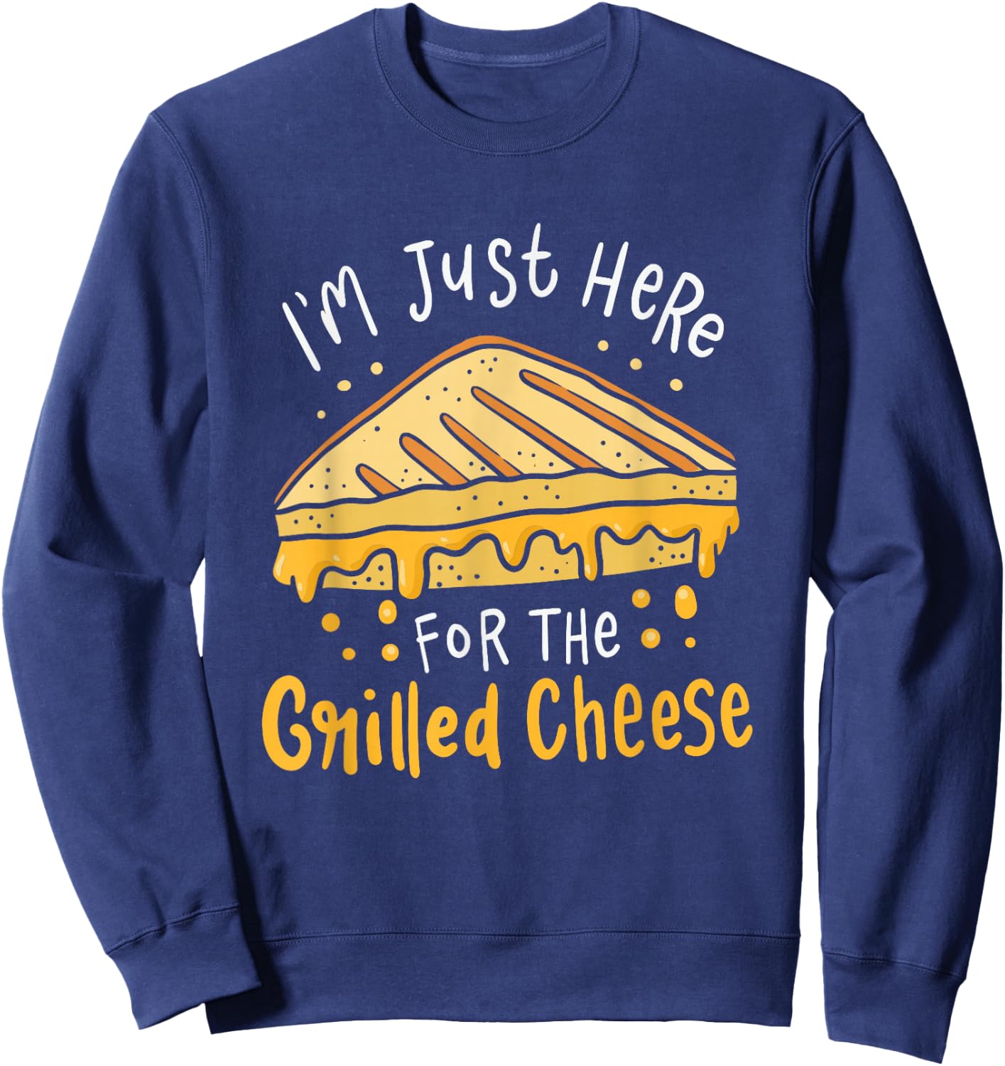 Grilled Cheese - I'm Just Here For the Grilled Cheese Sweatshirt - Sweatshirt | Navy