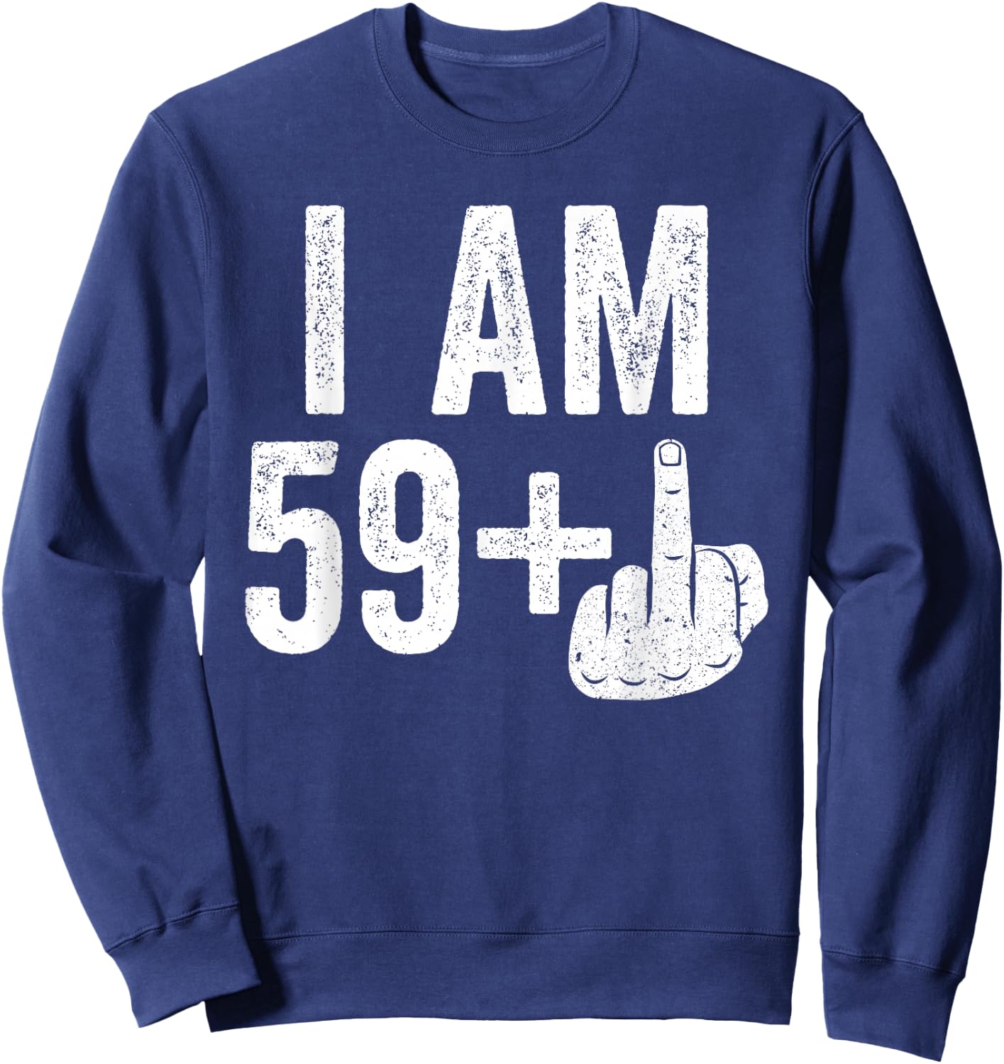 I Am 59 Plus Middle Finger Shirt Men Women 60th Birthday Sweatshirt - Sweatshirt | Navy