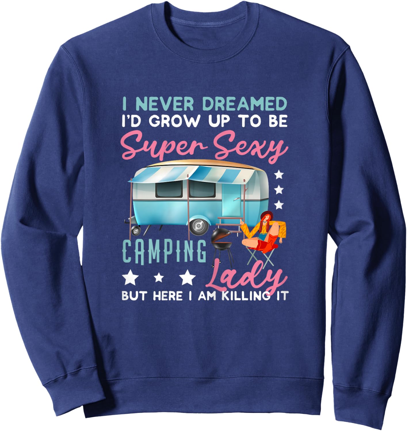 I Never Dreamed I'd Grow Up Super Sexy Camping Lady Camp Sweatshirt - Sweatshirt | Navy