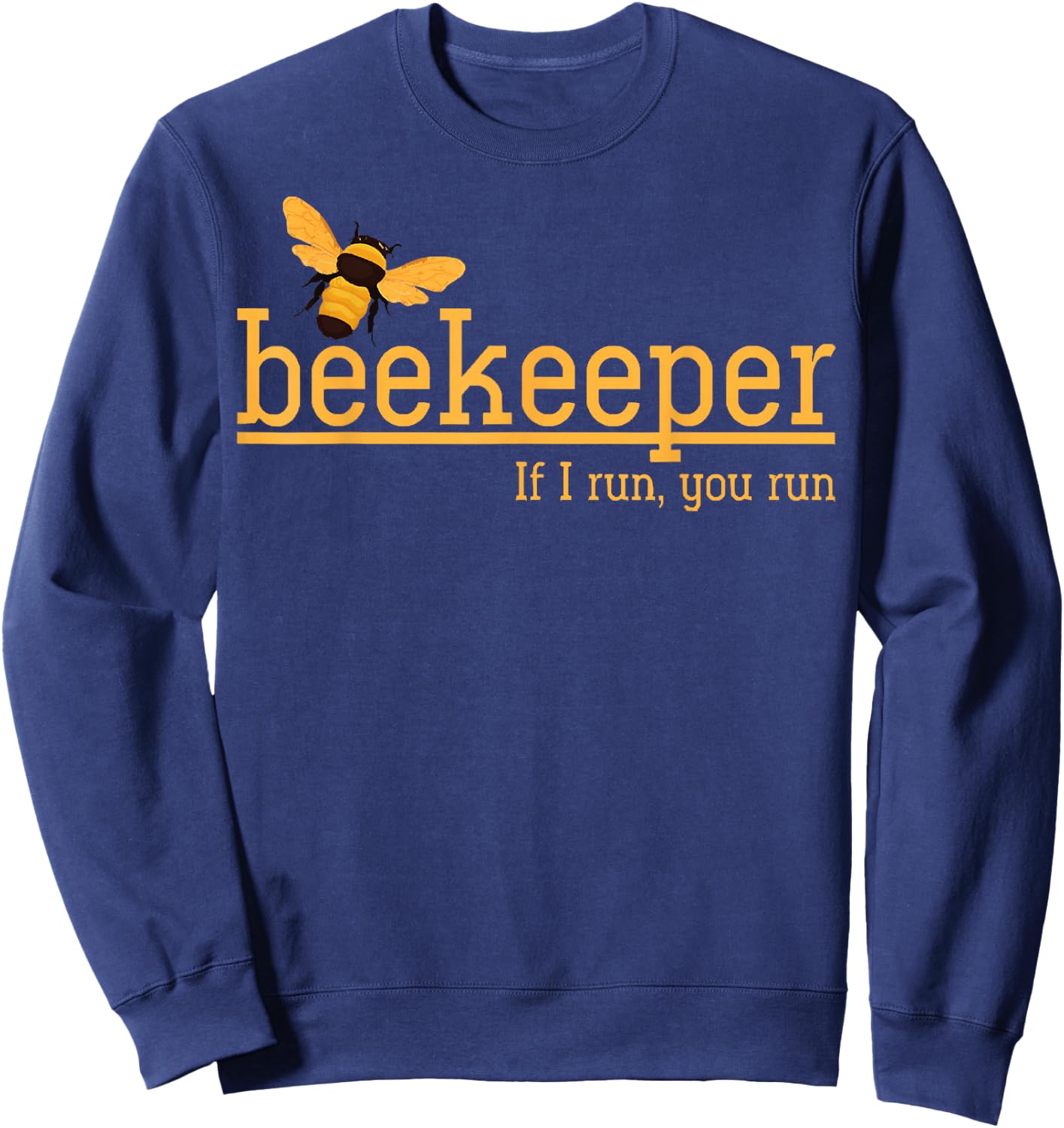 Beekeeper If I Run You Run Bee Lover Beekeeping Sweatshirt - Sweatshirt | Navy