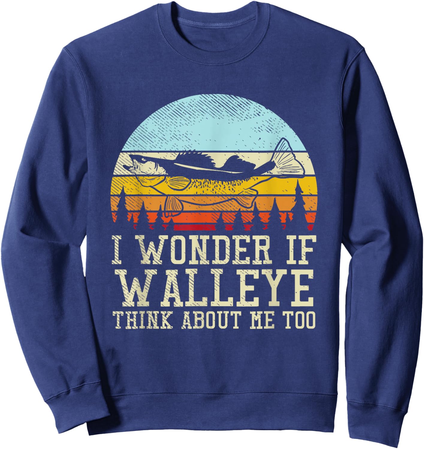I Wonder If Walleye Think About Me Too Sweatshirt - Sweatshirt | Navy
