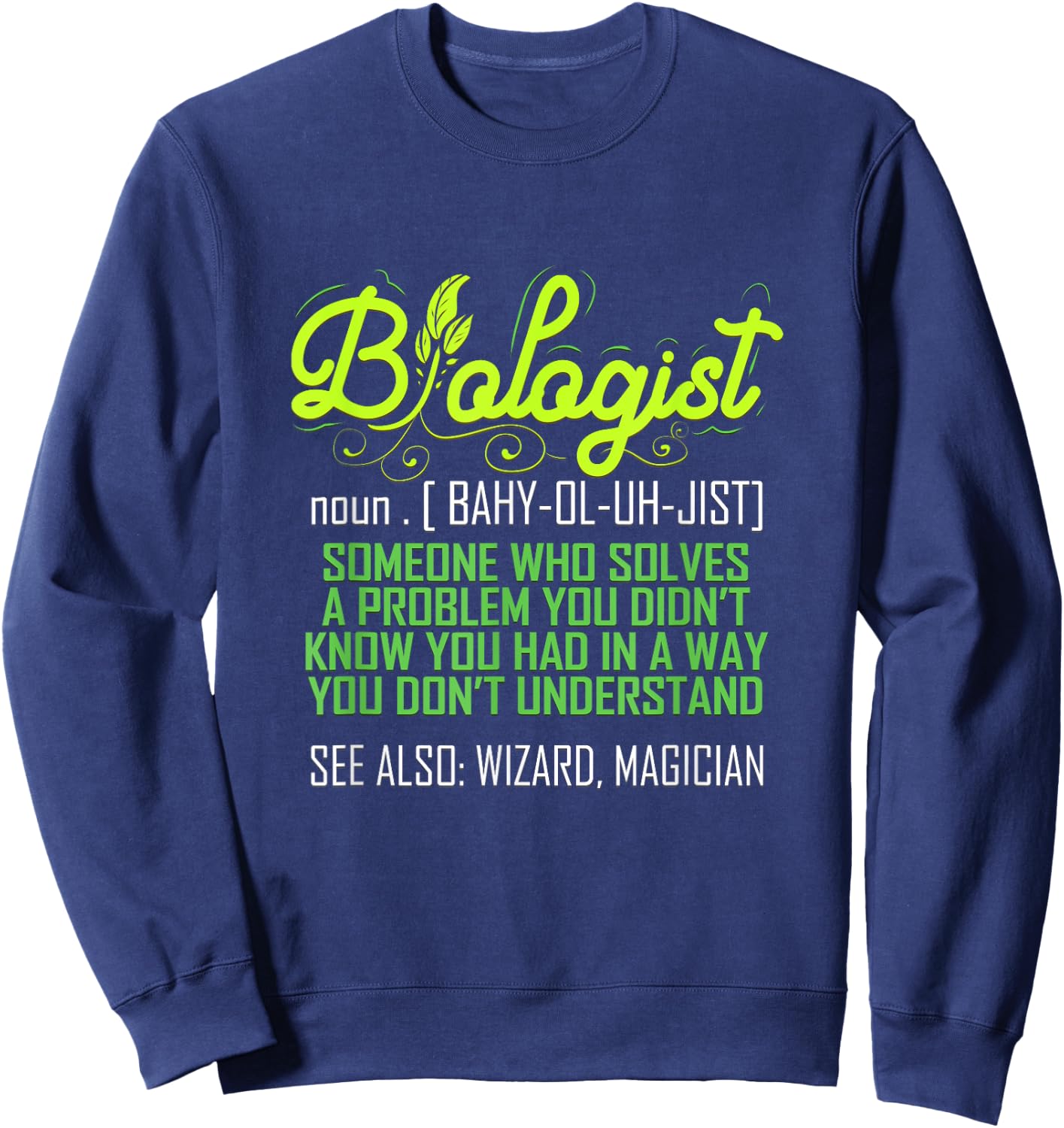 Biologist Funny for Biology Teacher Scientist Student Ph.D. Men Women Sweatshirt - Sweatshirt | Navy
