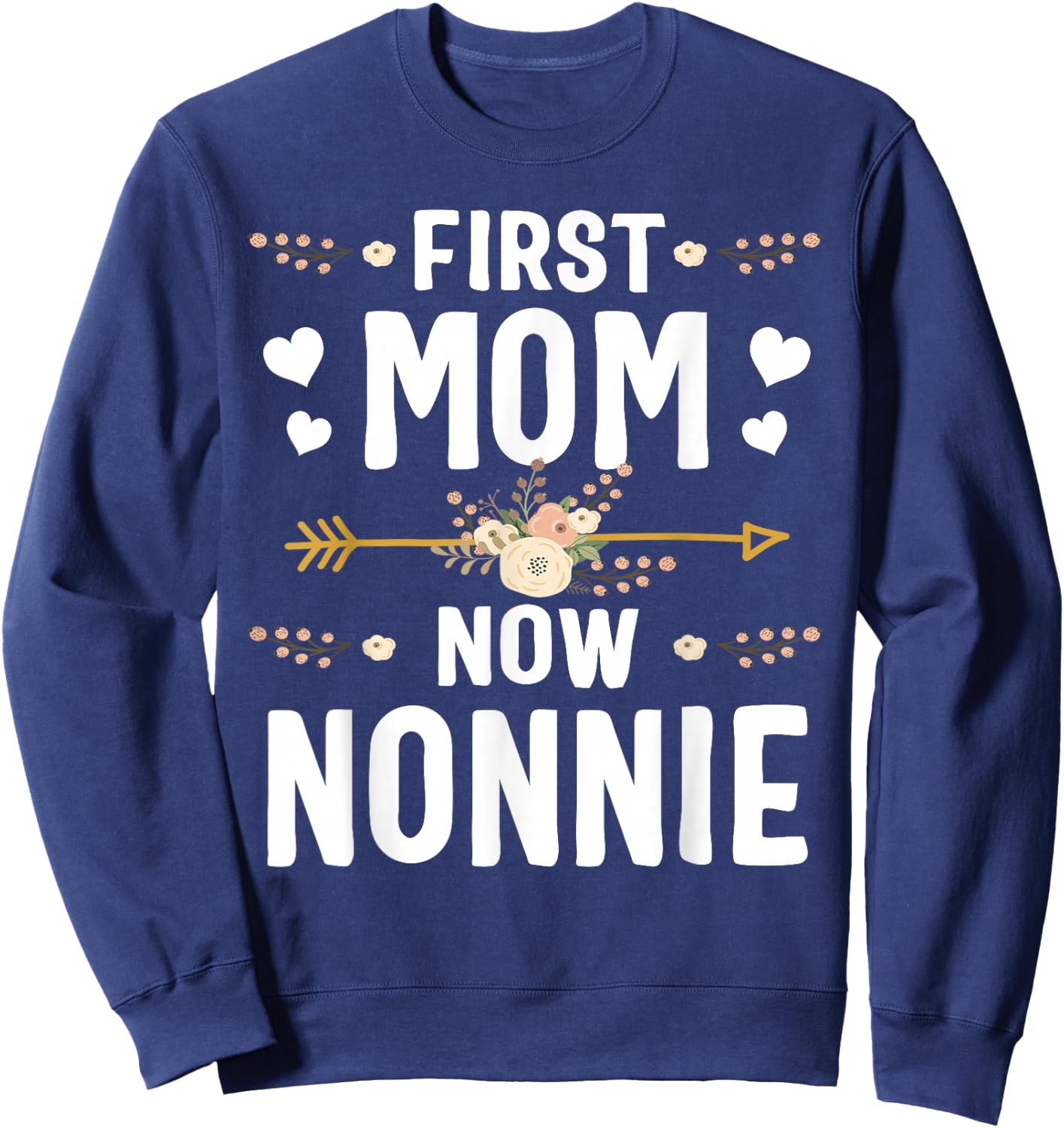 First Mom Now Nonnie Shirt New Nonnie Mother's Day Gifts Sweatshirt - Sweatshirt | Navy