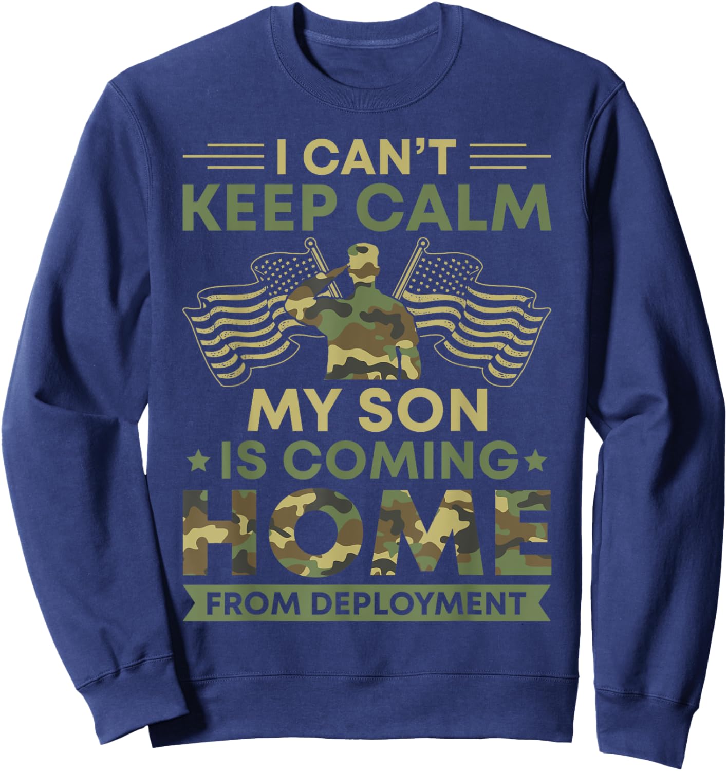I Can't Keep Calm My Son Is Coming Home From Deployment Sweatshirt - Sweatshirt | Navy