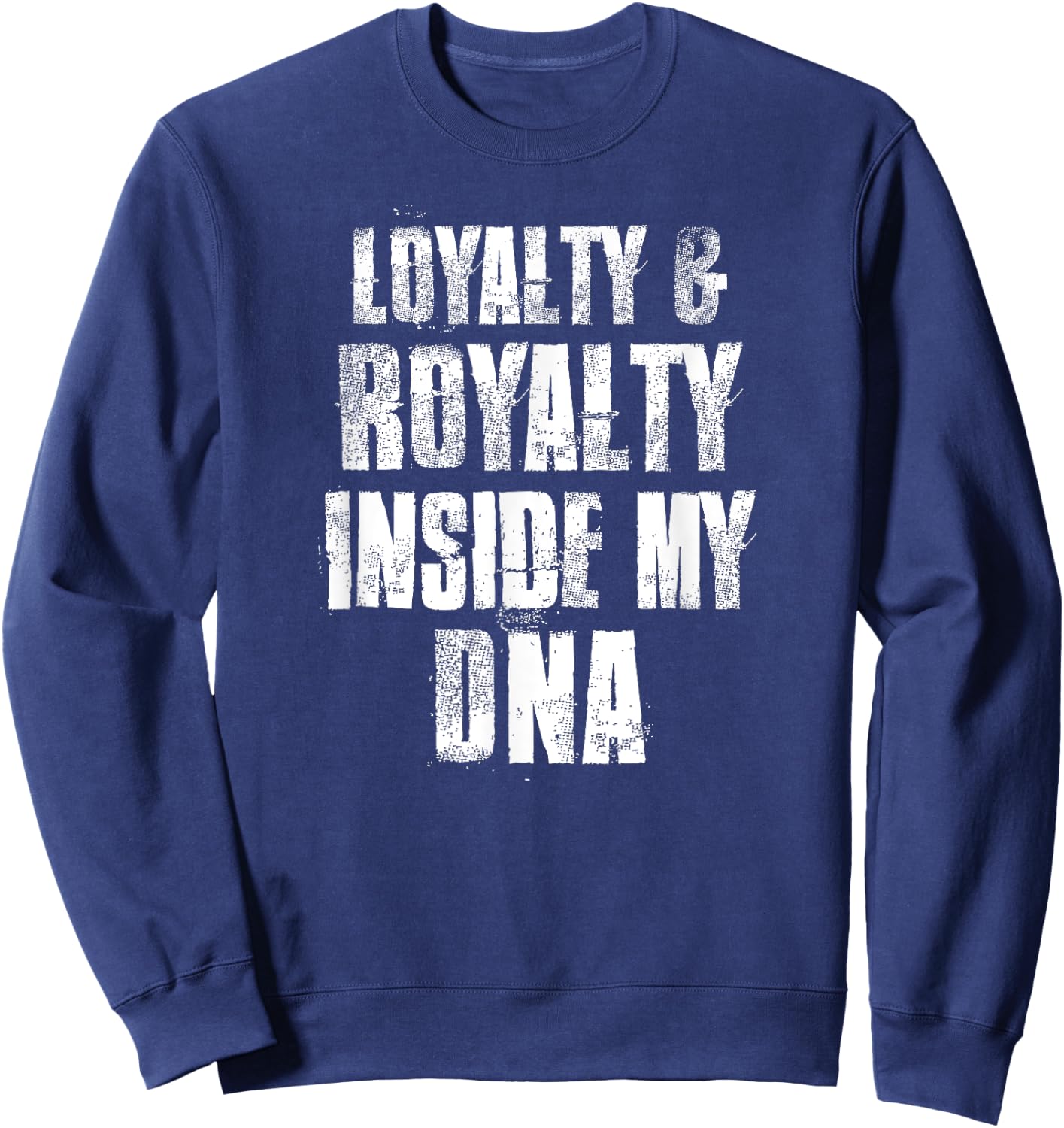 Loyalty and Royalty Inside My DNA Sweatshirt - Sweatshirt | Navy