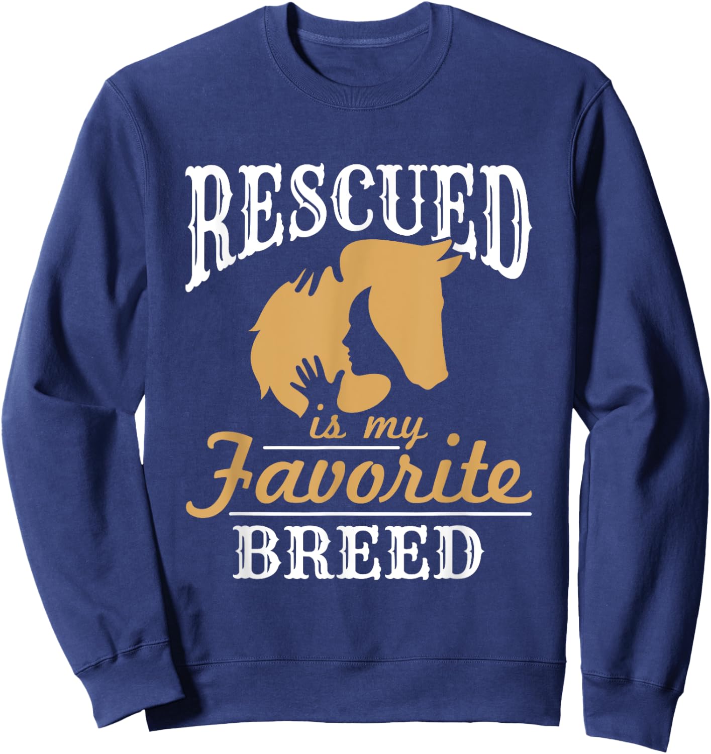 Horse Rescue Equine Rescued Is My Favorite Breed Adoption Sweatshirt - Sweatshirt | Navy