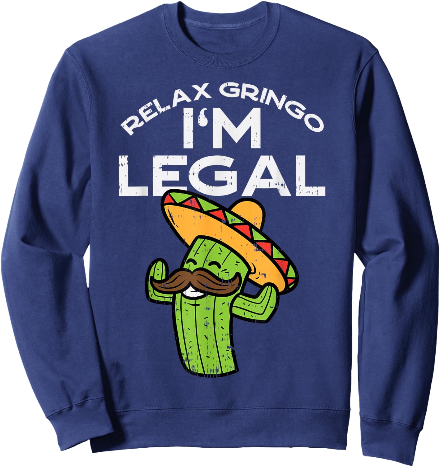 Relax Gringo Im Legal Funny Cinco De Mayo Mexican Immigrant Sweatshirt - Sweatshirt | Navy