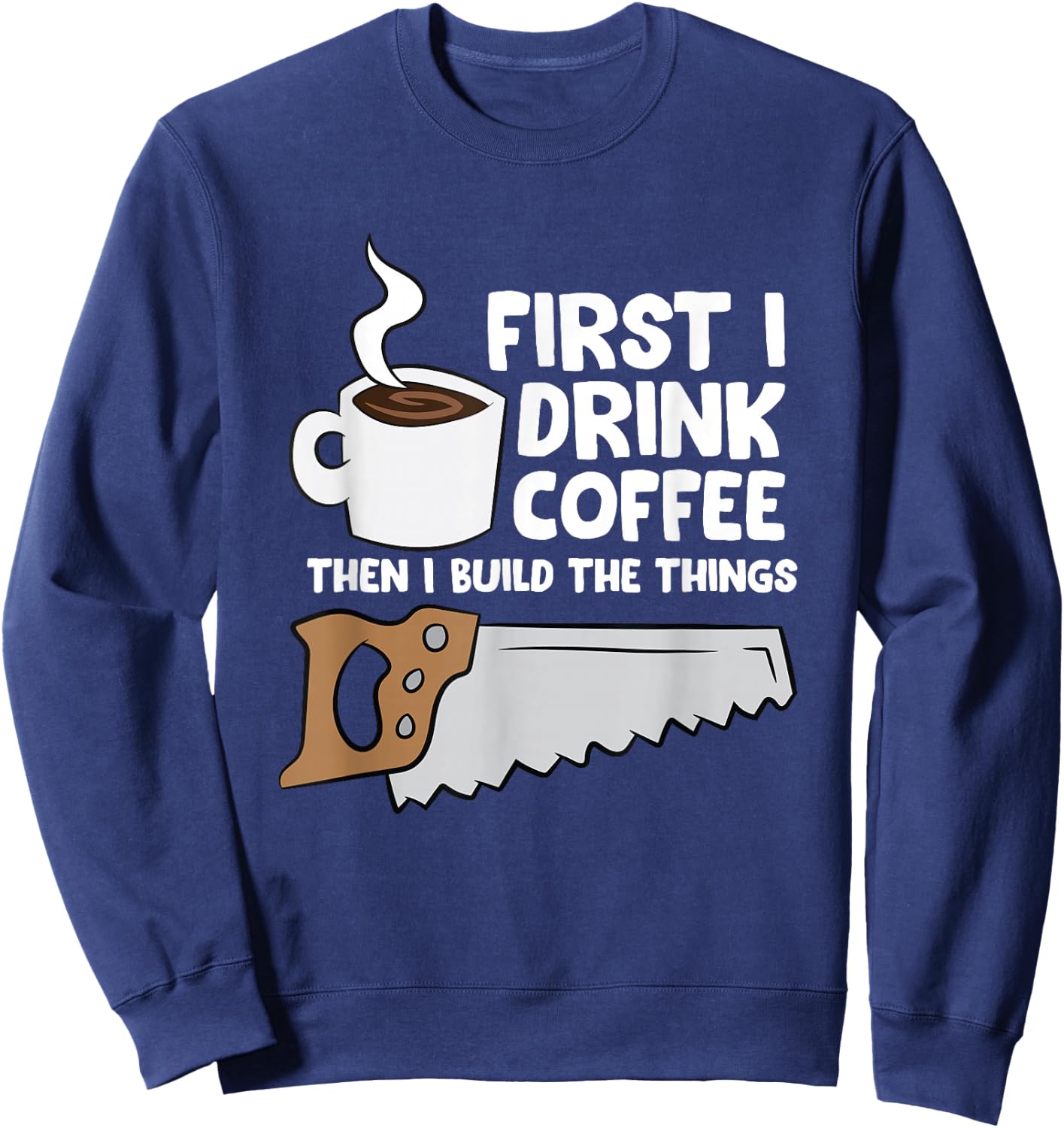 Woodworking Coffee Drink Woodworker Carpenters Coffee Sweatshirt - Sweatshirt | Navy