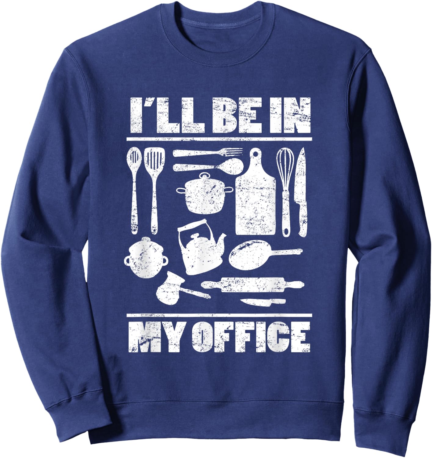I'll Be In My Office Funny Kitchen Chef Cooking Costume Sweatshirt - Sweatshirt | Navy