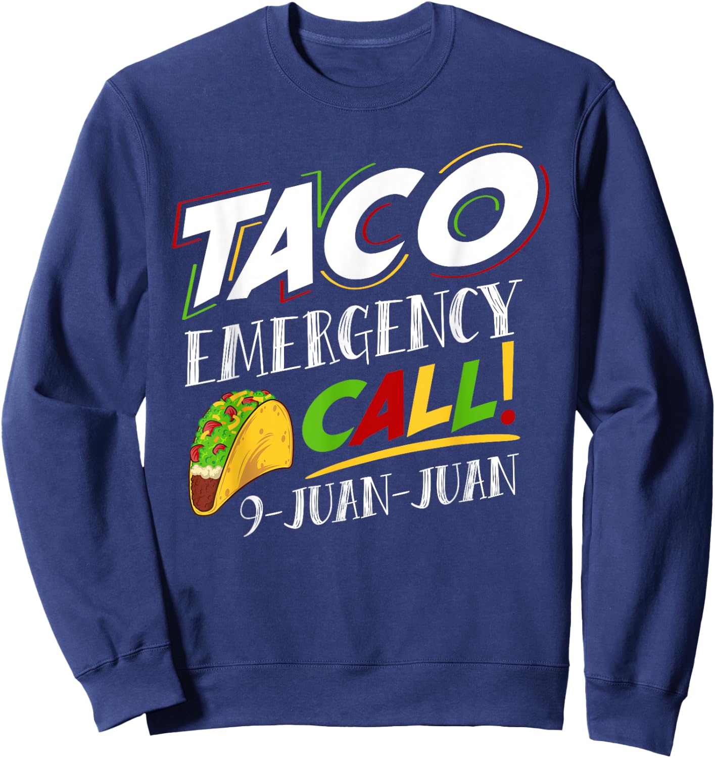 Taco Emergency Call 9 Juan Juan Cinco De Mayo Lover Sweatshirt - Sweatshirt | Navy