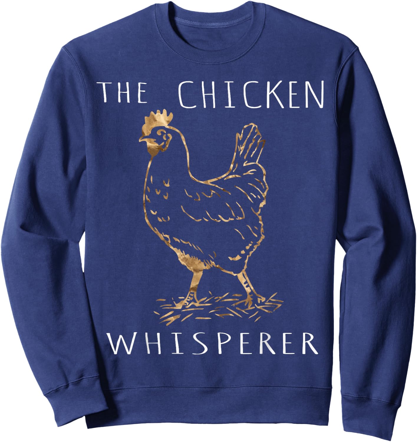 The Chicken Whisperer Gift Funny Chicken Lover Girl Farming Sweatshirt - Sweatshirt | Navy