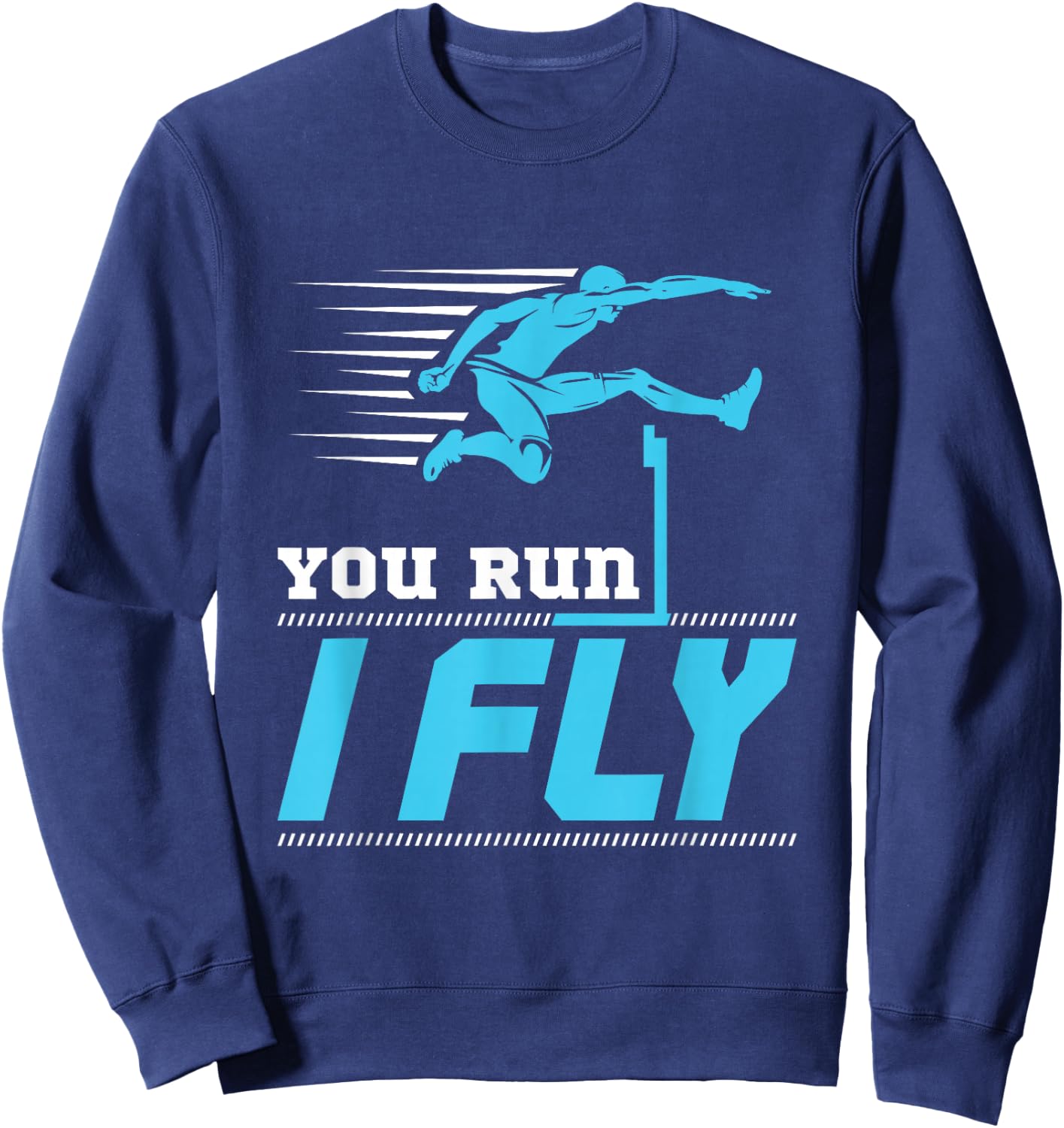 Hurdles Track and Field Hurdle Runner Hurdler You Run I Fly Sweatshirt - Sweatshirt | Navy
