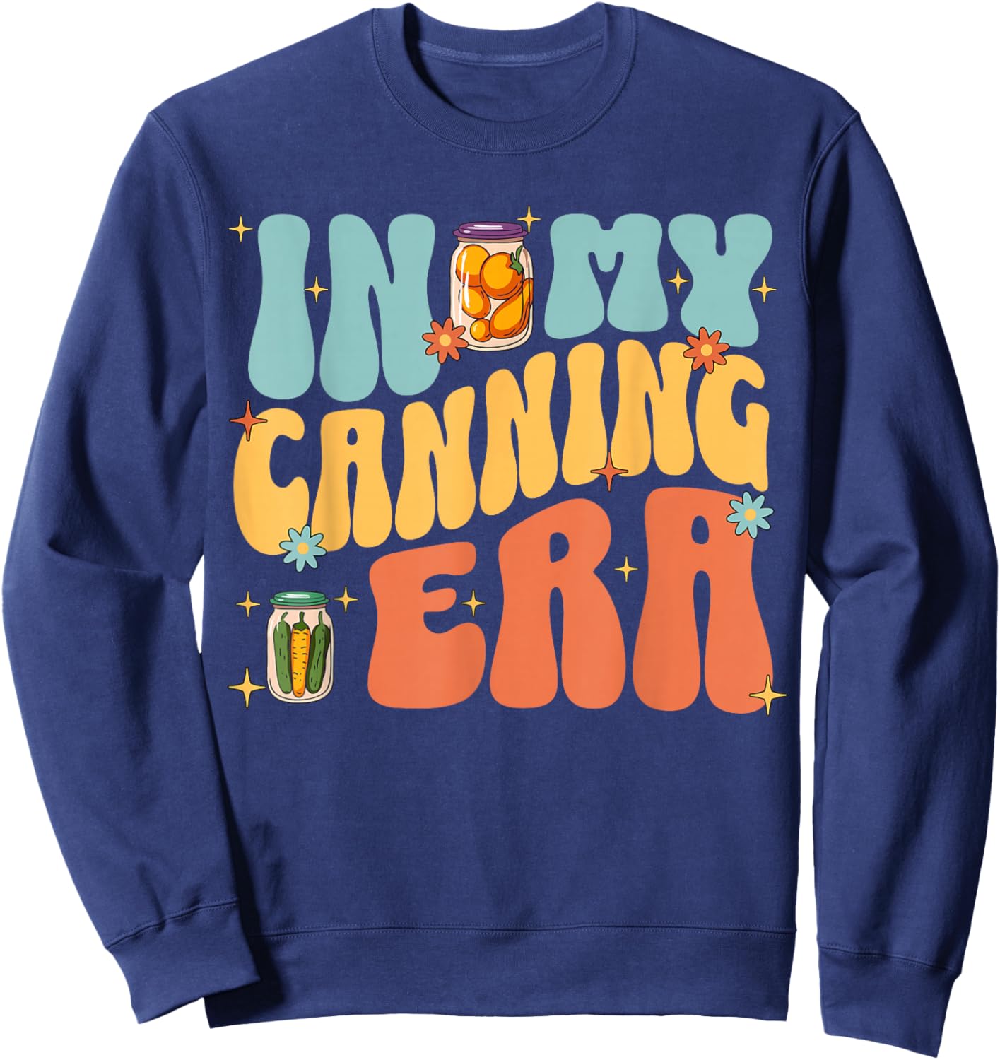 In My Canning Era Cute Retro Food Preservation Homesteading Sweatshirt - Sweatshirt | Navy