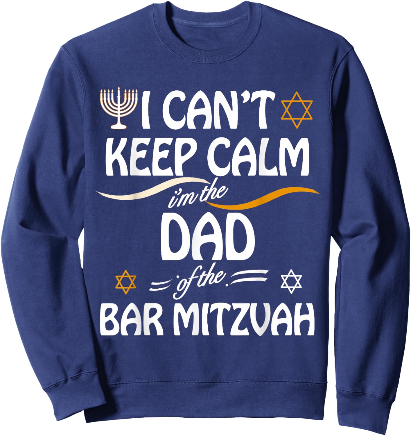 I Can't Keep Calm I'm The Dad of the Bar Mitzvah Sweatshirt - Sweatshirt | Navy