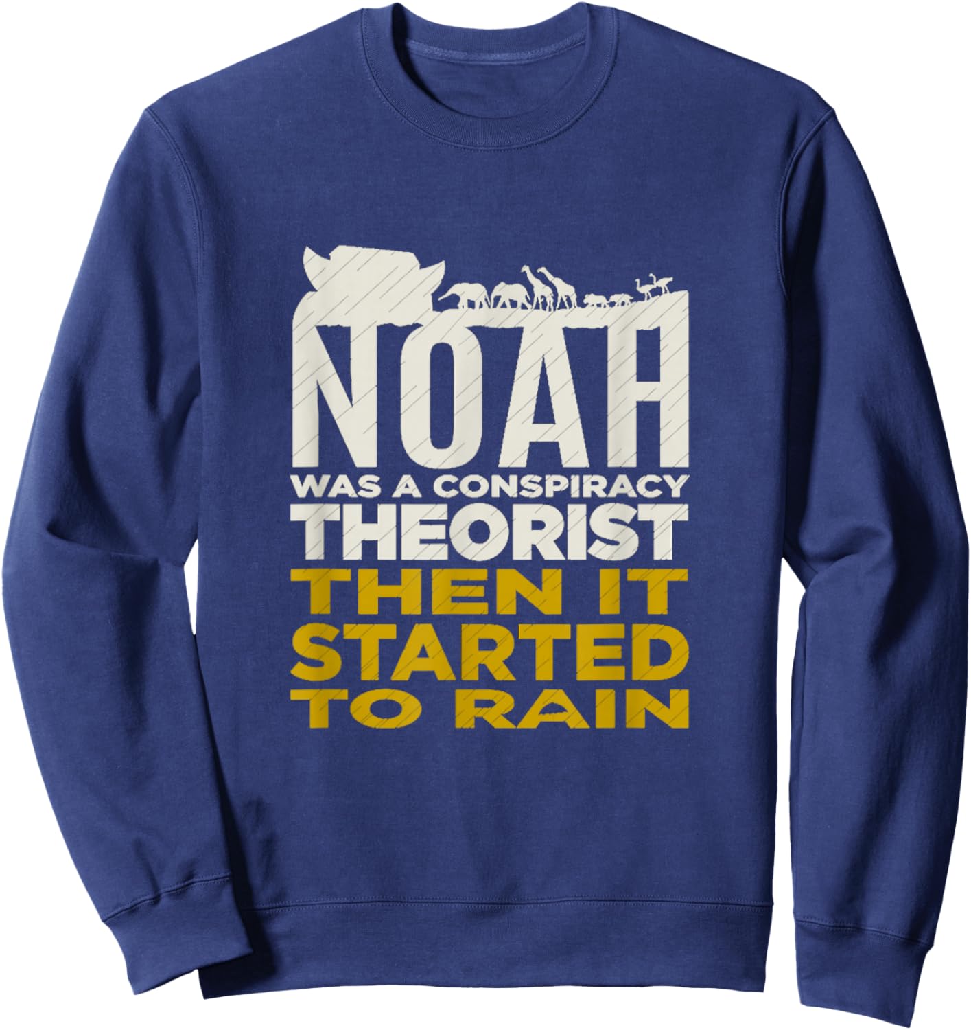 Noah Was A Conspiracy Theorist Bible Christian Faith Sweatshirt - Sweatshirt | Navy