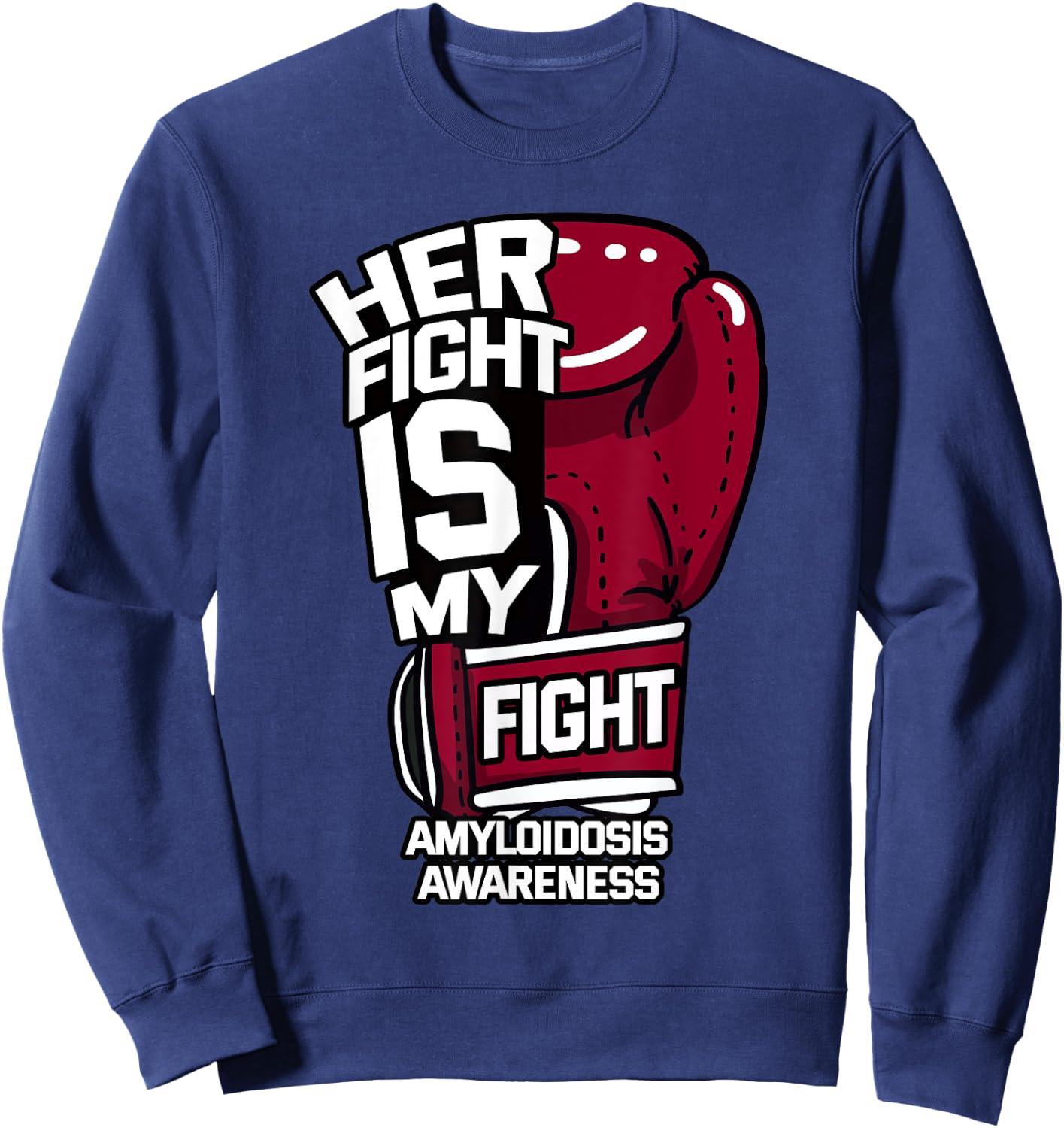 Her Fight Is My Fight Amyloidosis ATTR AA AL Amyloid Patient Sweatshirt - Sweatshirt | Navy