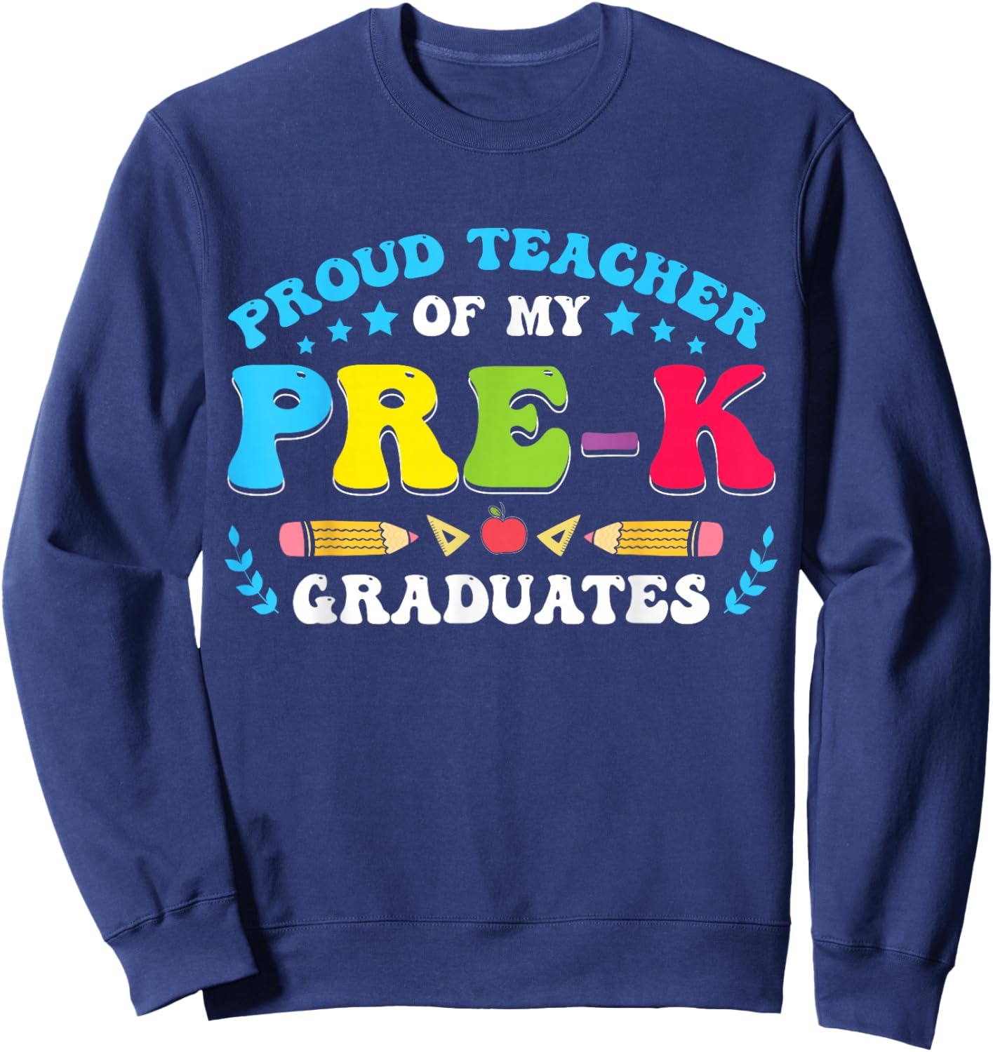 Prek Teacher Graduation Proud Teacher Of My Pre-K Graduates Sweatshirt - Sweatshirt | Navy