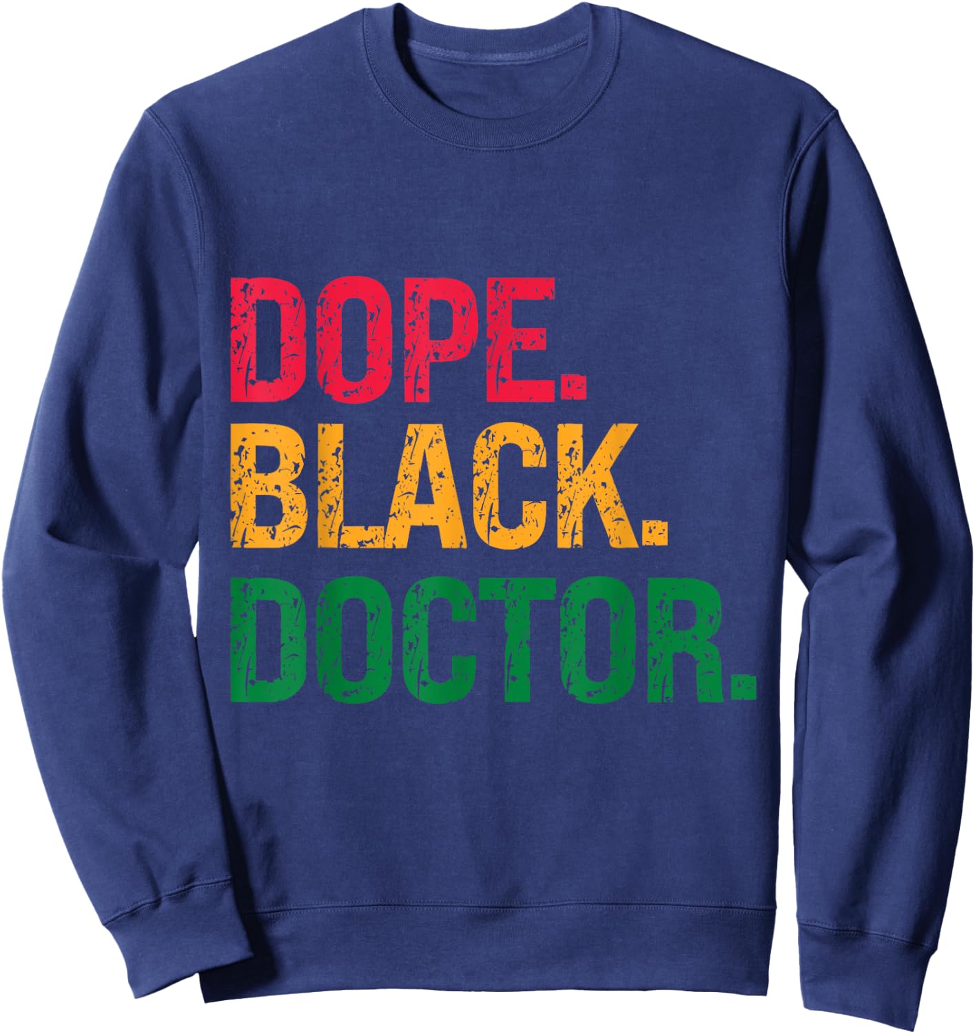 Dope Black Doctor Black History Juneteenth Sweatshirt - Sweatshirt | Navy