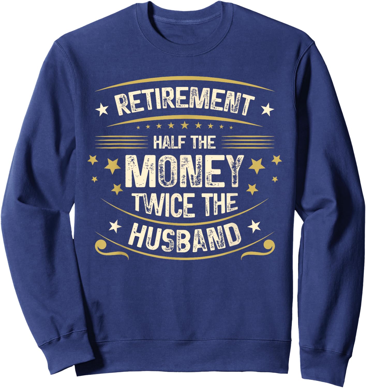 Retirement Half The Money Twice The Husband | Retired Sweatshirt - Sweatshirt | Navy