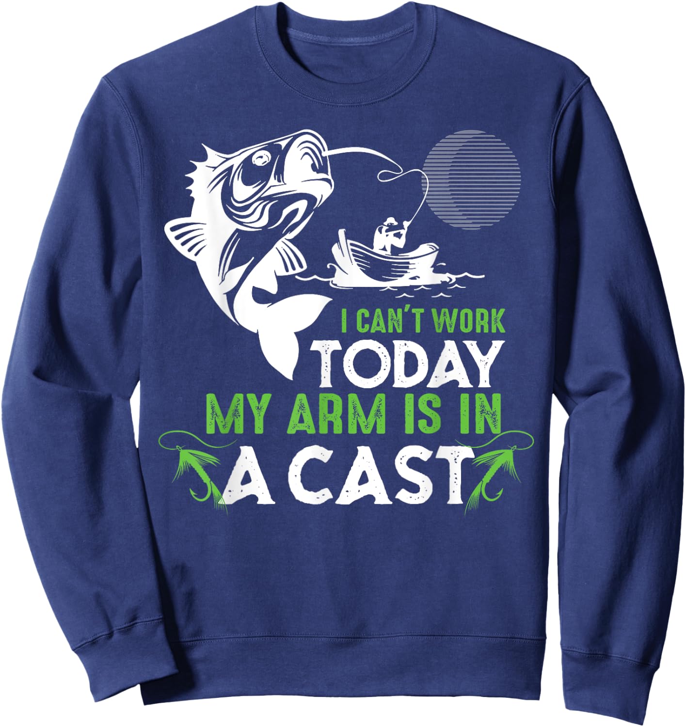 I Can't Work Today My Arm is in a Cast Funny Fishing Sweatshirt - Sweatshirt | Navy