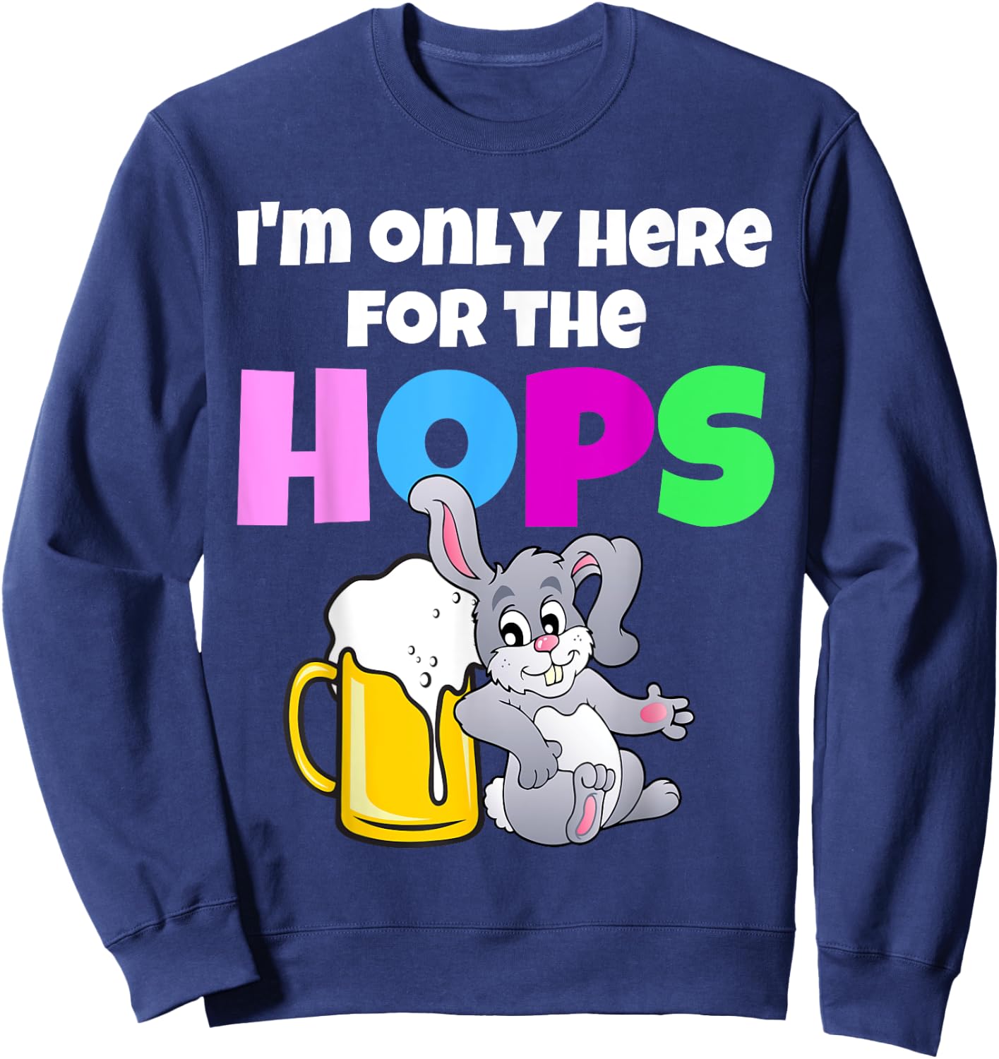 Funny Adult Easter Bunny Drinking Beer Here For The Hops Sweatshirt - Sweatshirt | Navy