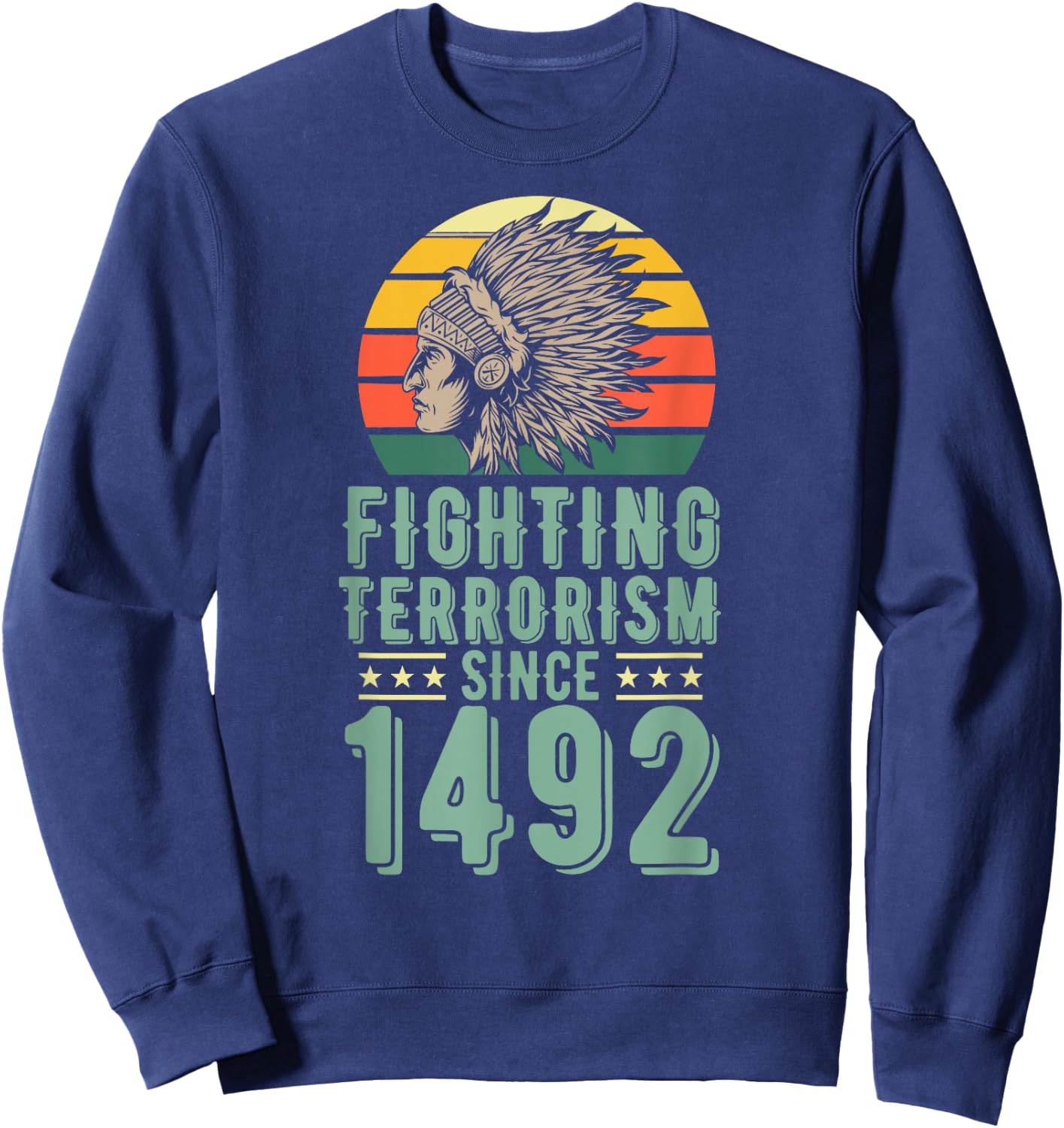 Fighting Terrorism Since 1492 Indigenous Native American Sweatshirt - Sweatshirt | Navy