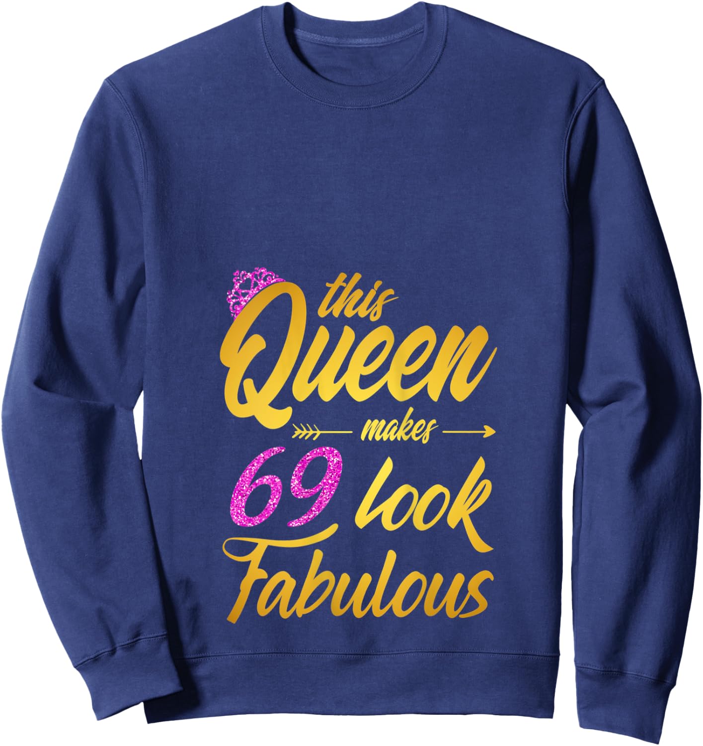 This Queen Makes 69 Look Fabulous - 69th Birthday Queen Sweatshirt - Sweatshirt | Navy