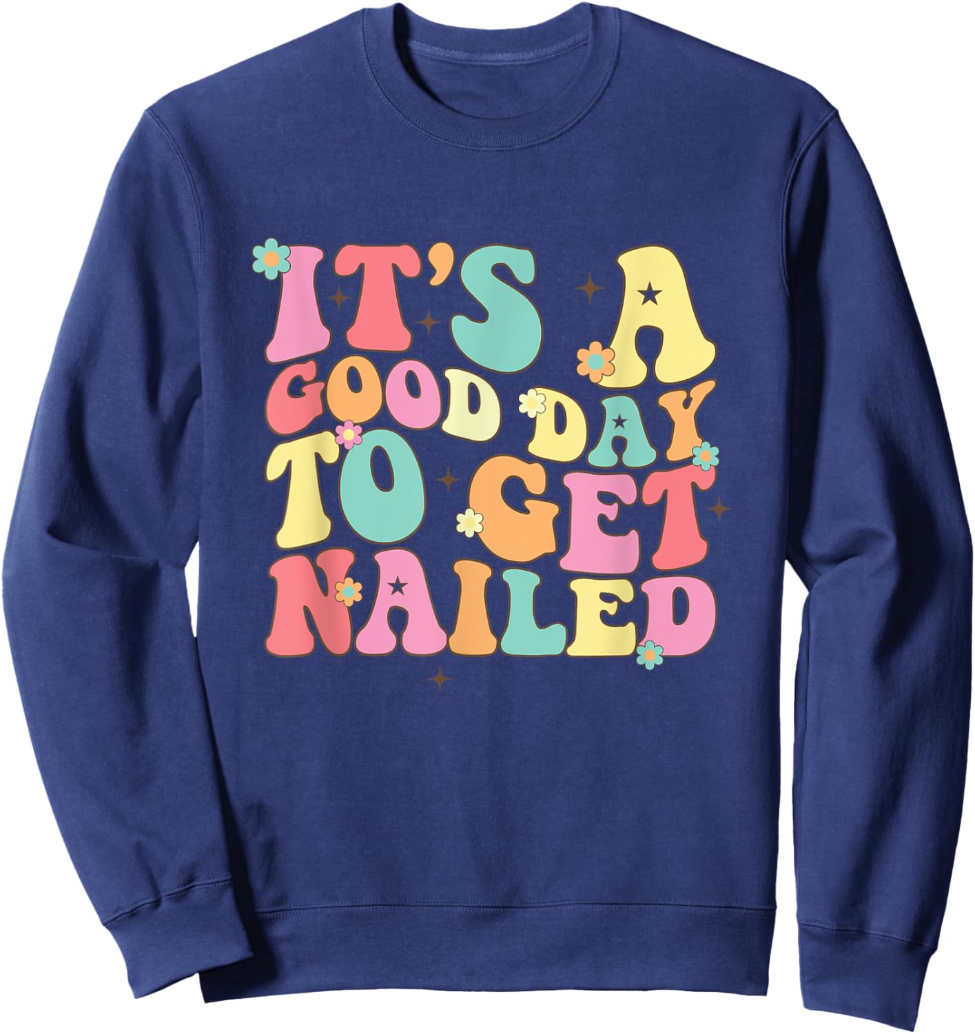 It's A Good Day To Get Nailed Manicurist Nail Tech Sweatshirt - Sweatshirt | Navy