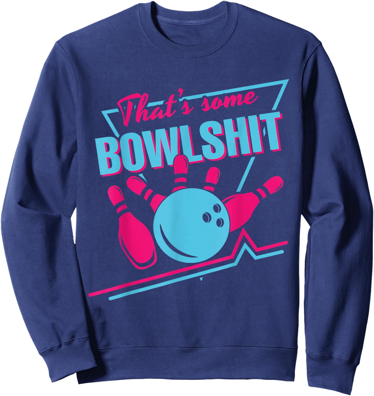 That Some Bowlshit Ball Pins Strike Spilt Funny Bowling Team Sweatshirt - Sweatshirt | Navy