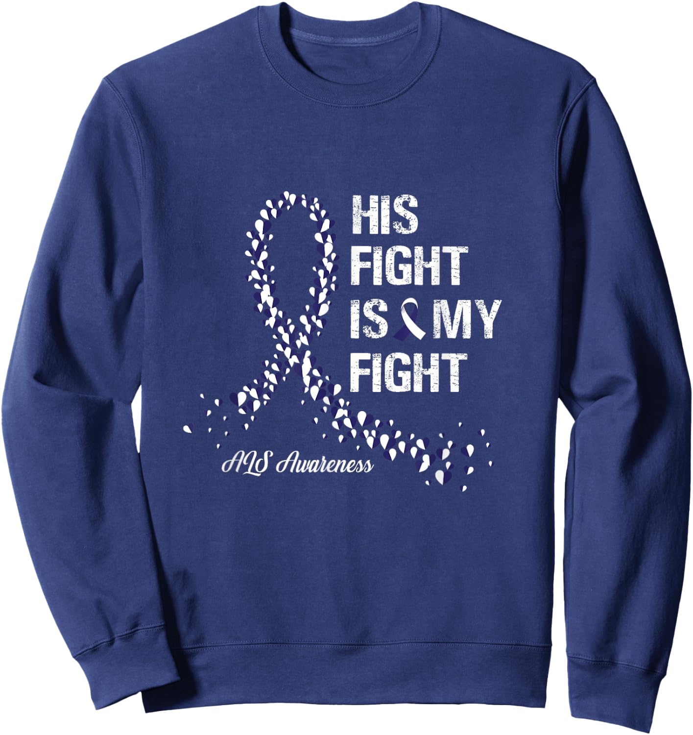 His Fight Is My Fight ALS Awareness Gifts Sweatshirt - Sweatshirt | Navy