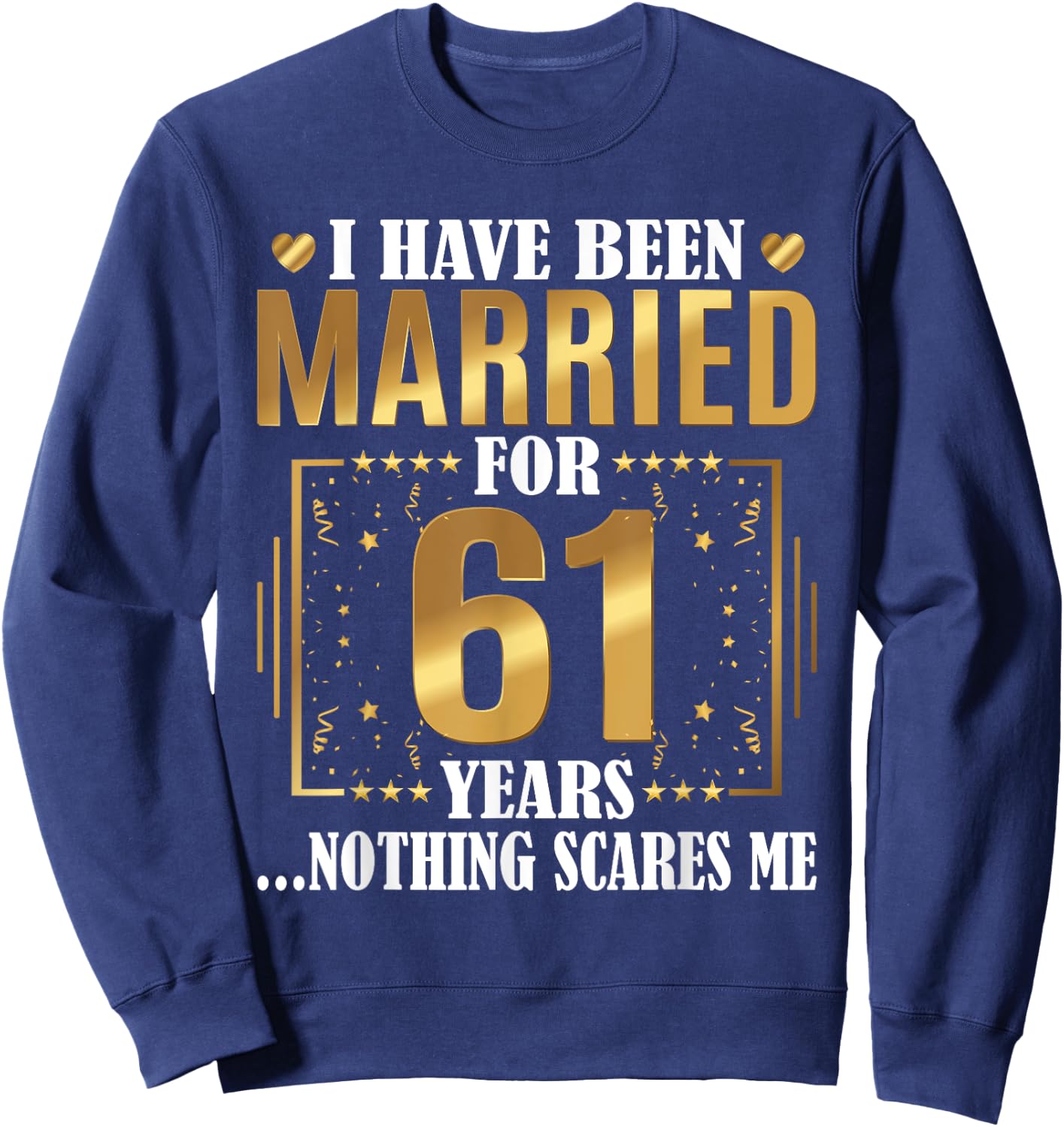 I Have Been Married For 61 Years - 61st Wedding Anniversary Sweatshirt - Sweatshirt | Navy
