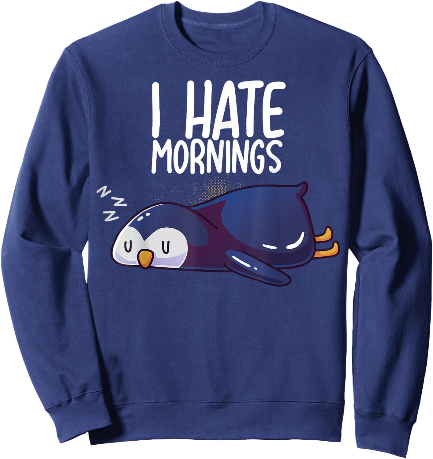 I Hate Mornings Sleeping Penguin Cute Sleep Nap Late Riser Sweatshirt - Sweatshirt | Navy