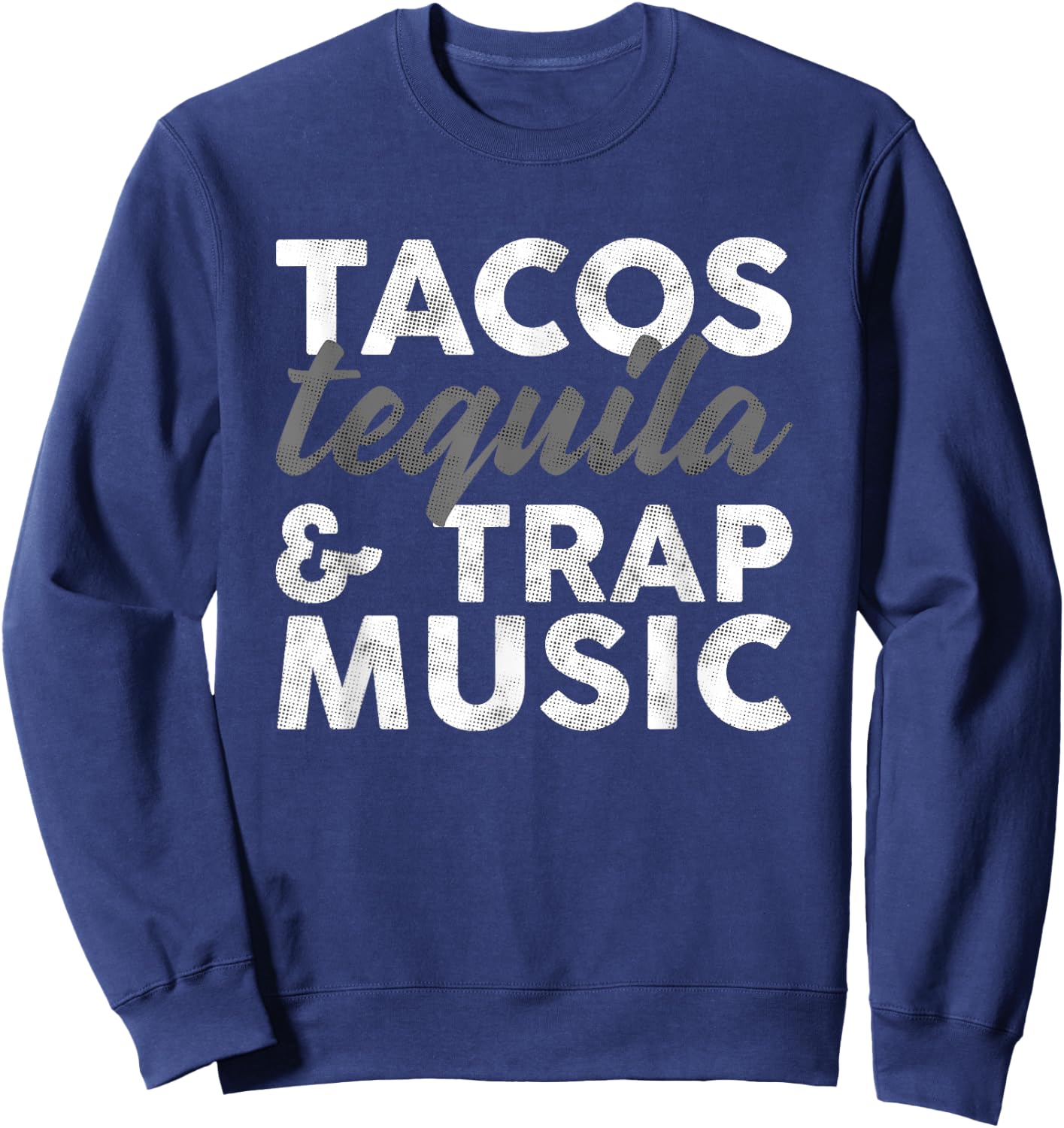 Tacos Tequila & Trap Music Funny Hiphop Lover Gift Men Women Sweatshirt - Sweatshirt | Navy