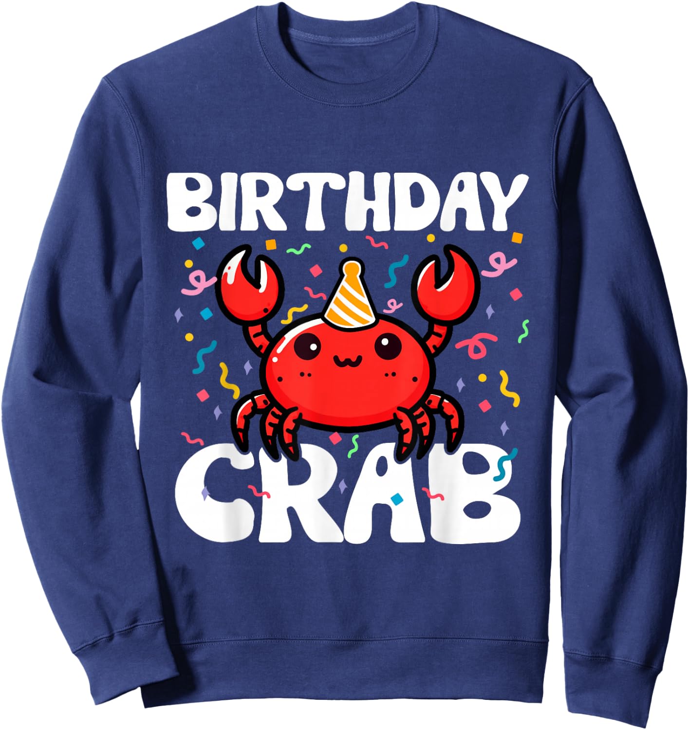 Birthday Crab Party Crabs Lover Birthday Crab Birthday Sweatshirt - Sweatshirt | Navy