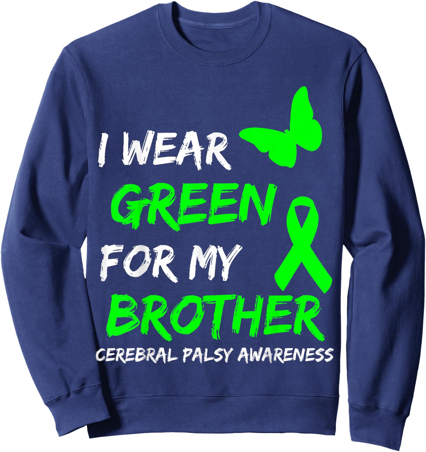 I Wear Green For My Brother Cerebral Palsy Ribbon Sweatshirt - Sweatshirt | Navy