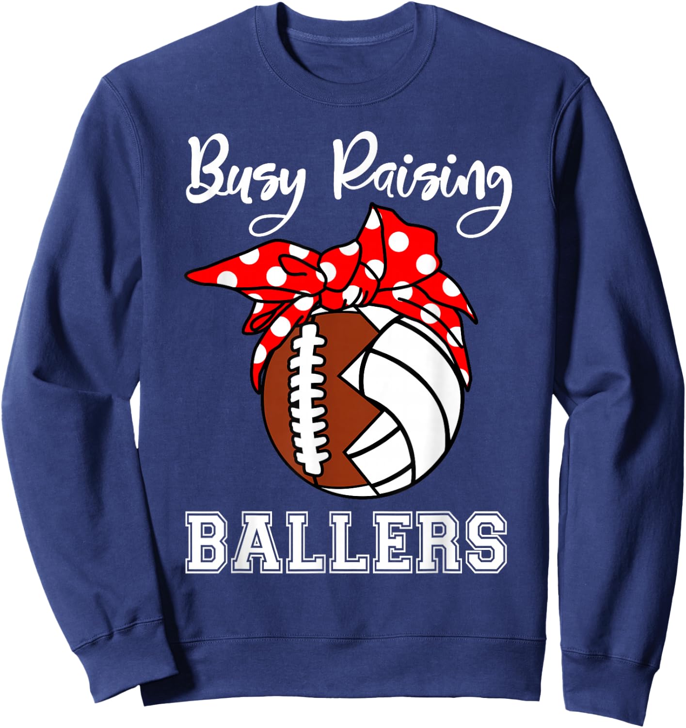 Busy Raising Ballers Funny Football Volleyball Mom Sweatshirt - Sweatshirt | Navy
