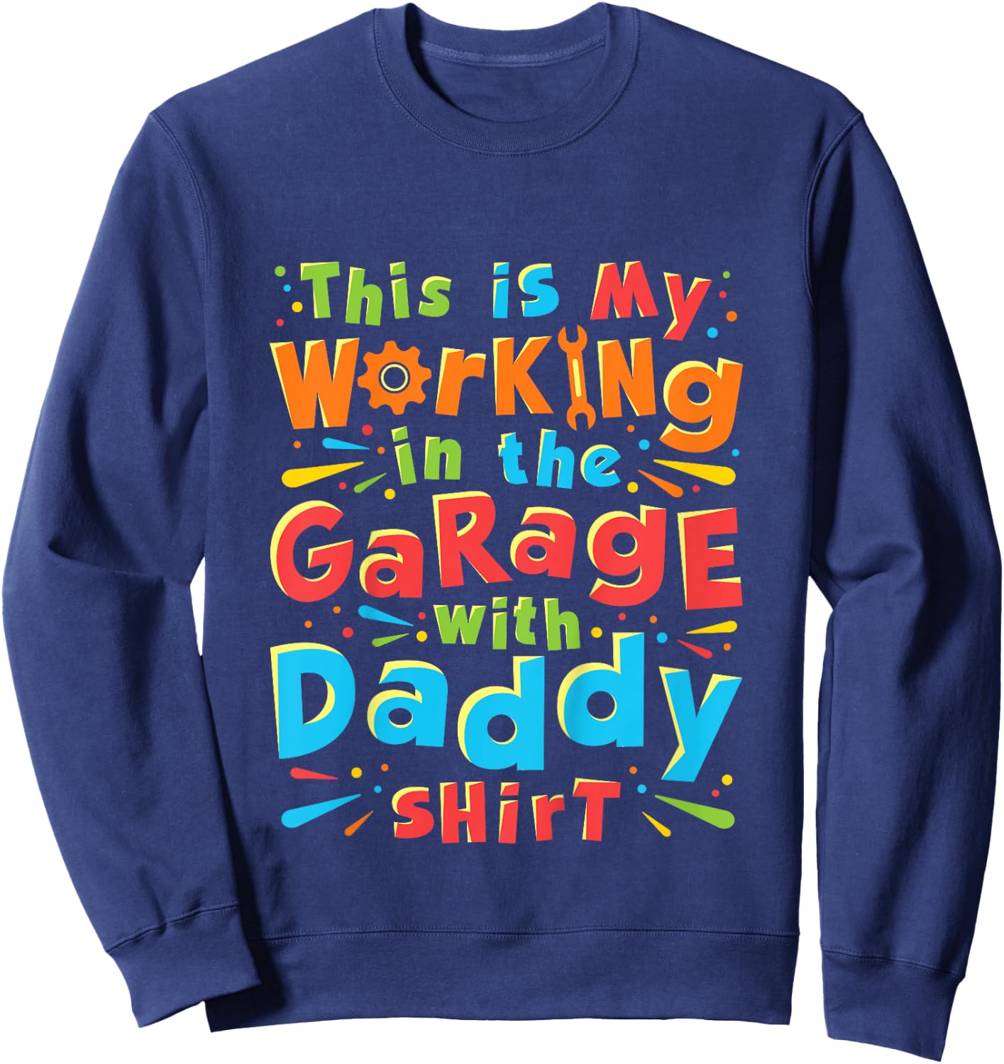 This Is My Working in the Garage With Daddy Shirt Mechanic Sweatshirt - Sweatshirt | Navy