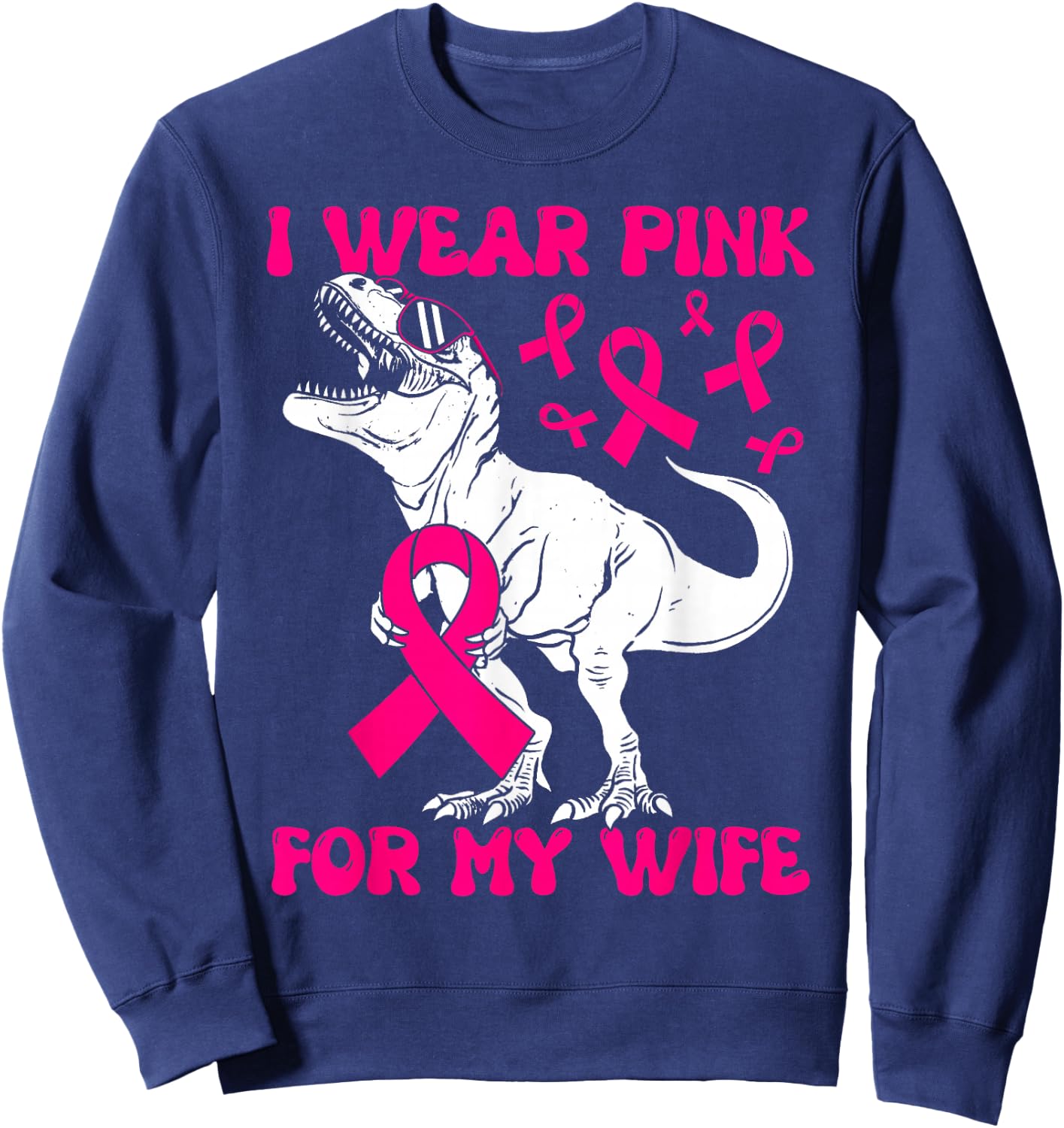 I Wear Pink For My Wife Funny Pink Dinosaur Breast Cancer Sweatshirt - Sweatshirt | Navy