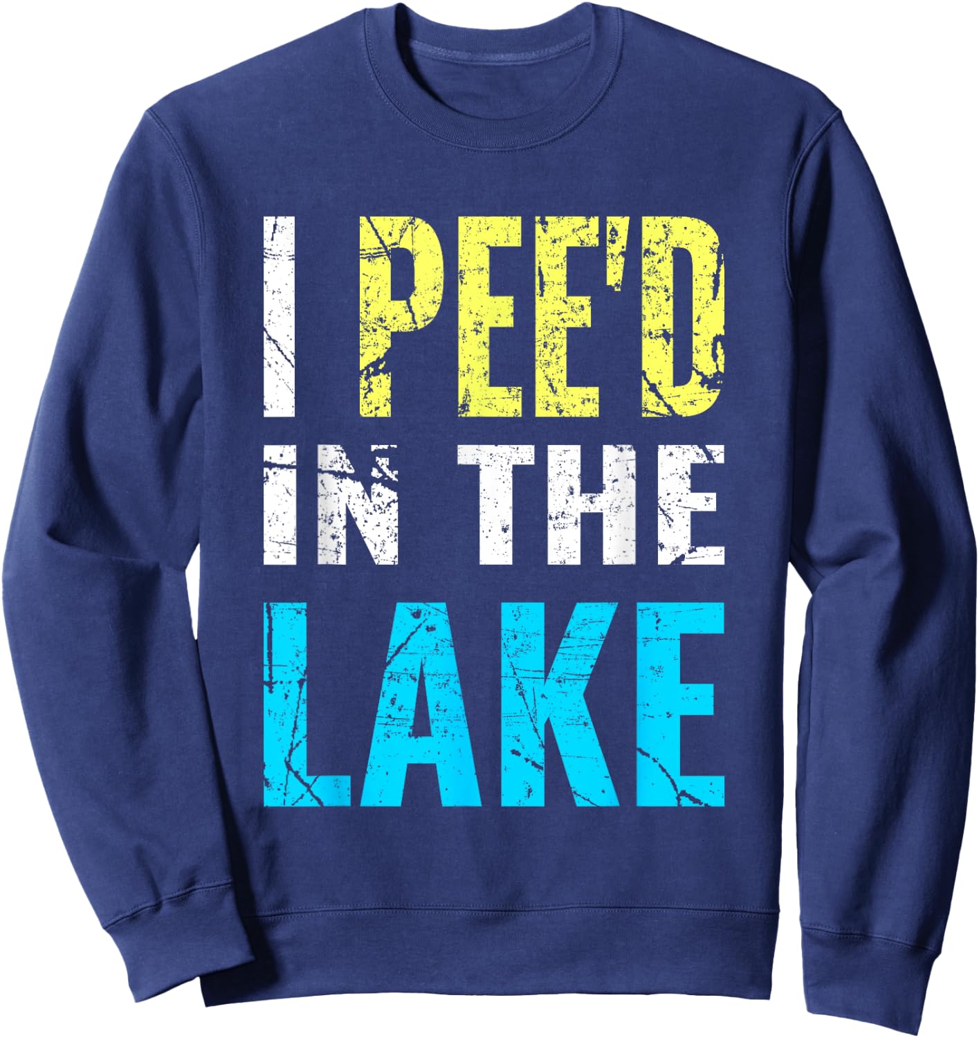 I Pee'd in the Lake Funny Summer Vacation Sweatshirt - Sweatshirt | Navy
