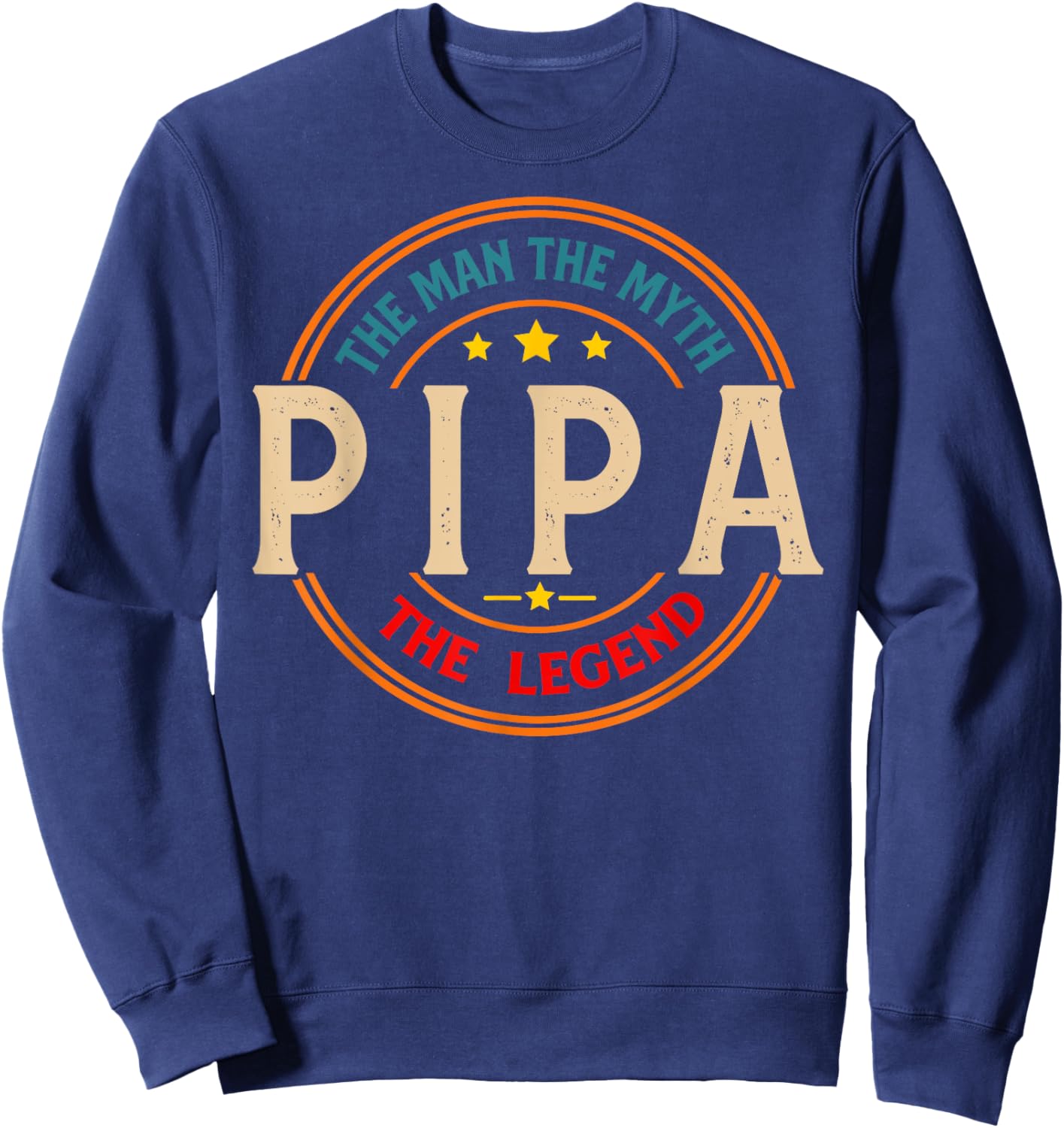 PIPA The Legend The Man, Funny PIPA Fathers Day Sweatshirt - Sweatshirt | Navy