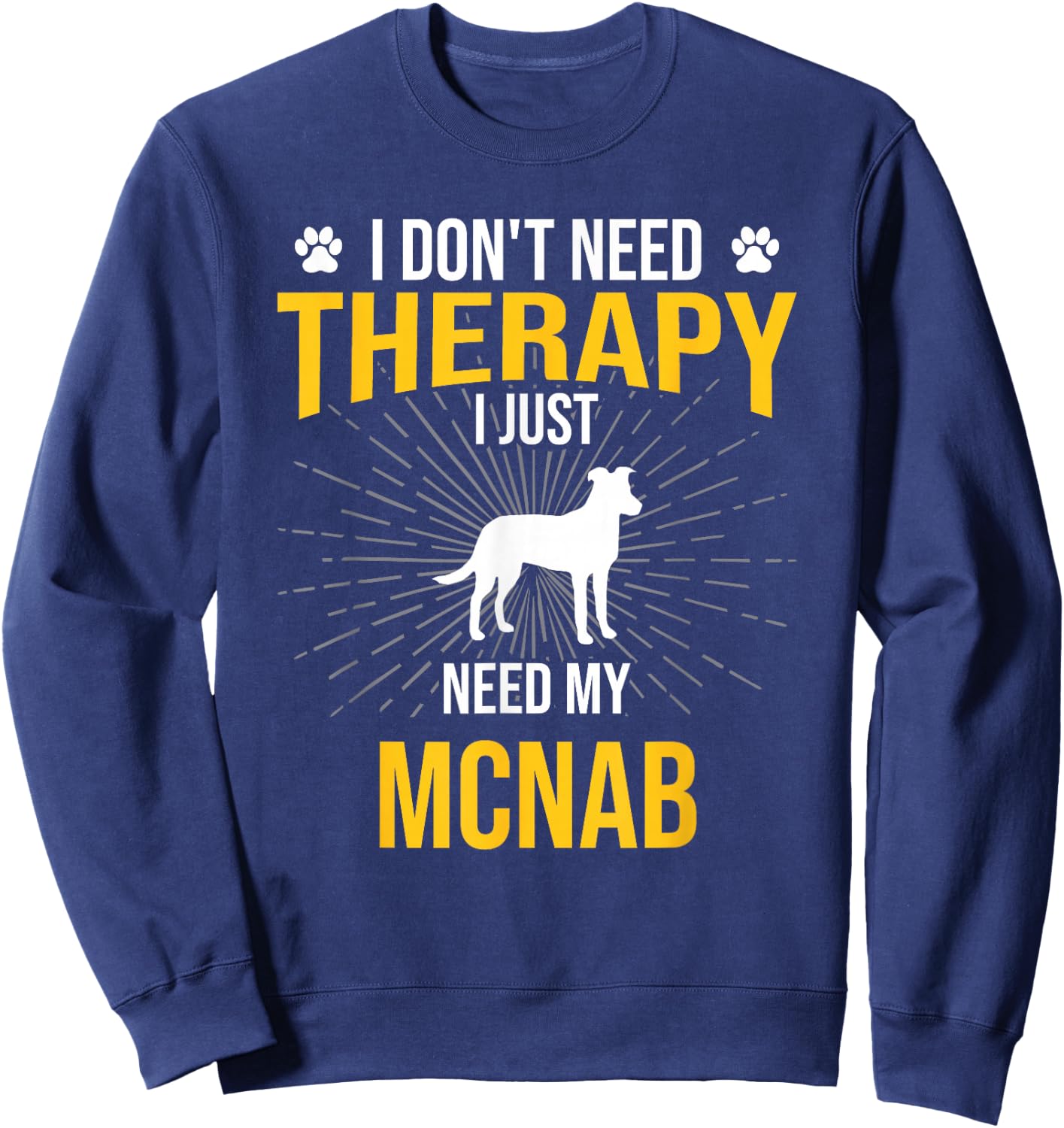I Just Need My Mcnab Dog Lover Therapy Sweatshirt - Sweatshirt | Navy