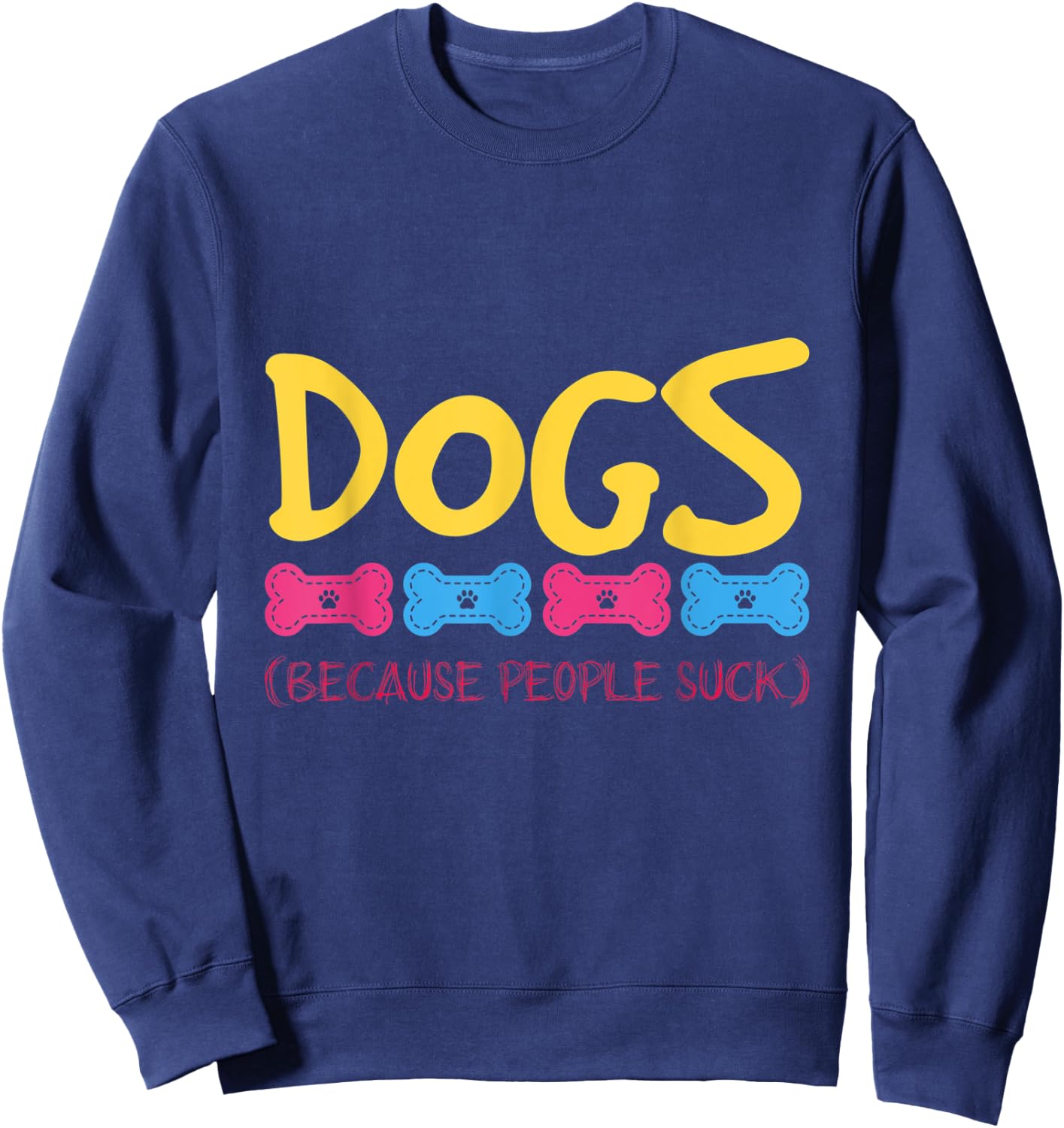 Dogs Because People Suck Dogs Sweatshirt - Sweatshirt | Navy