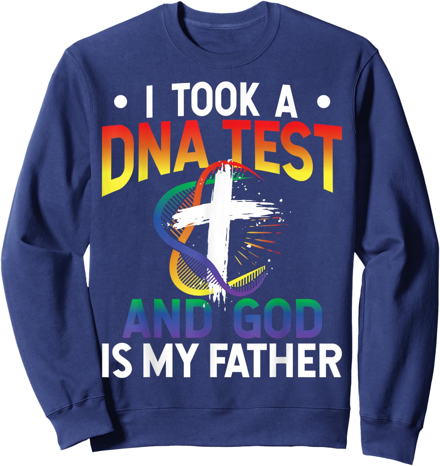 I Took A DNA Test And God Is My Father Religious Jesus Funny Sweatshirt - Sweatshirt | Navy