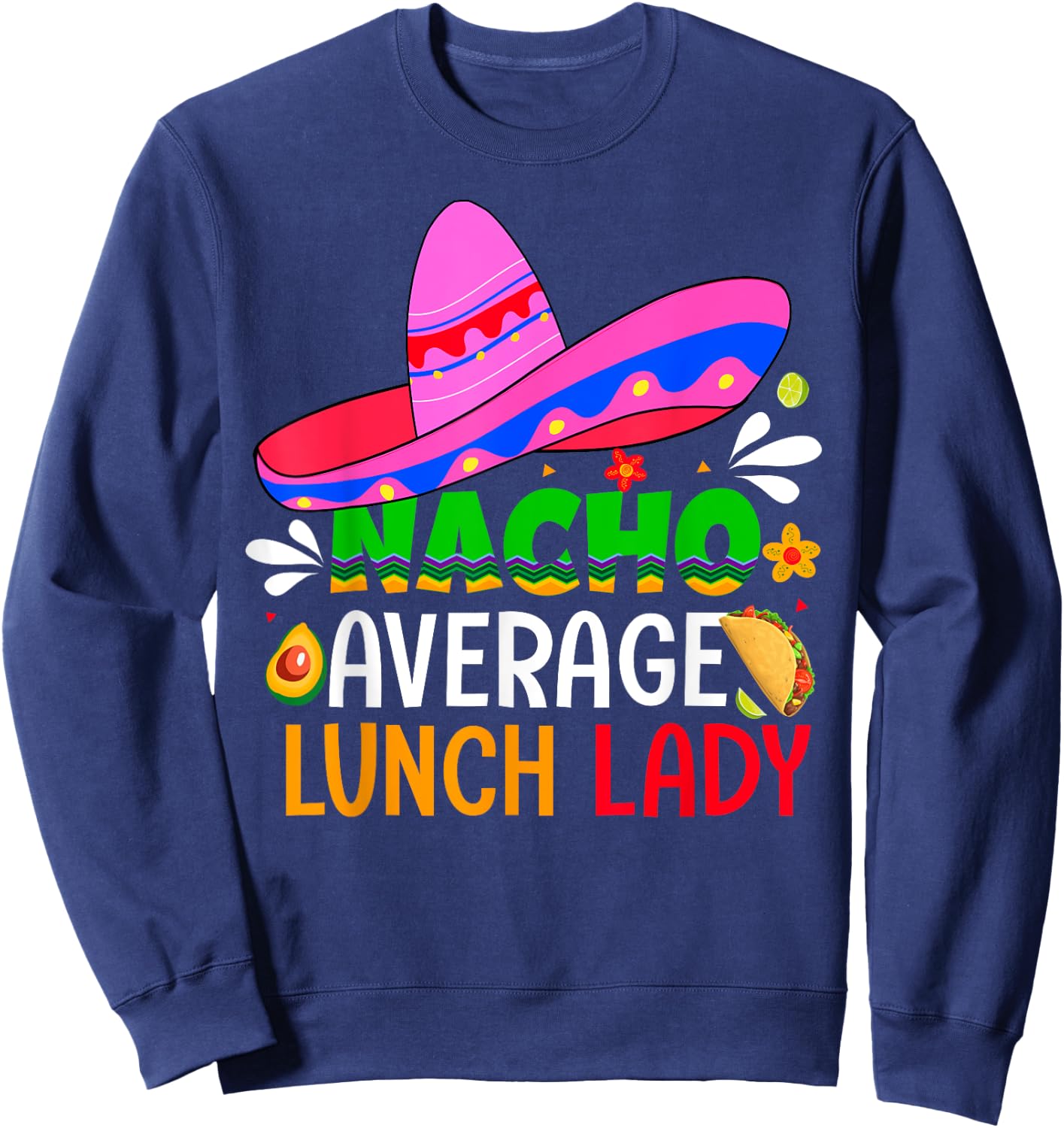 Nacho Average Lunch Lady Shirt Cinco De Mayo Fiesta Mexican Sweatshirt - Sweatshirt | Navy