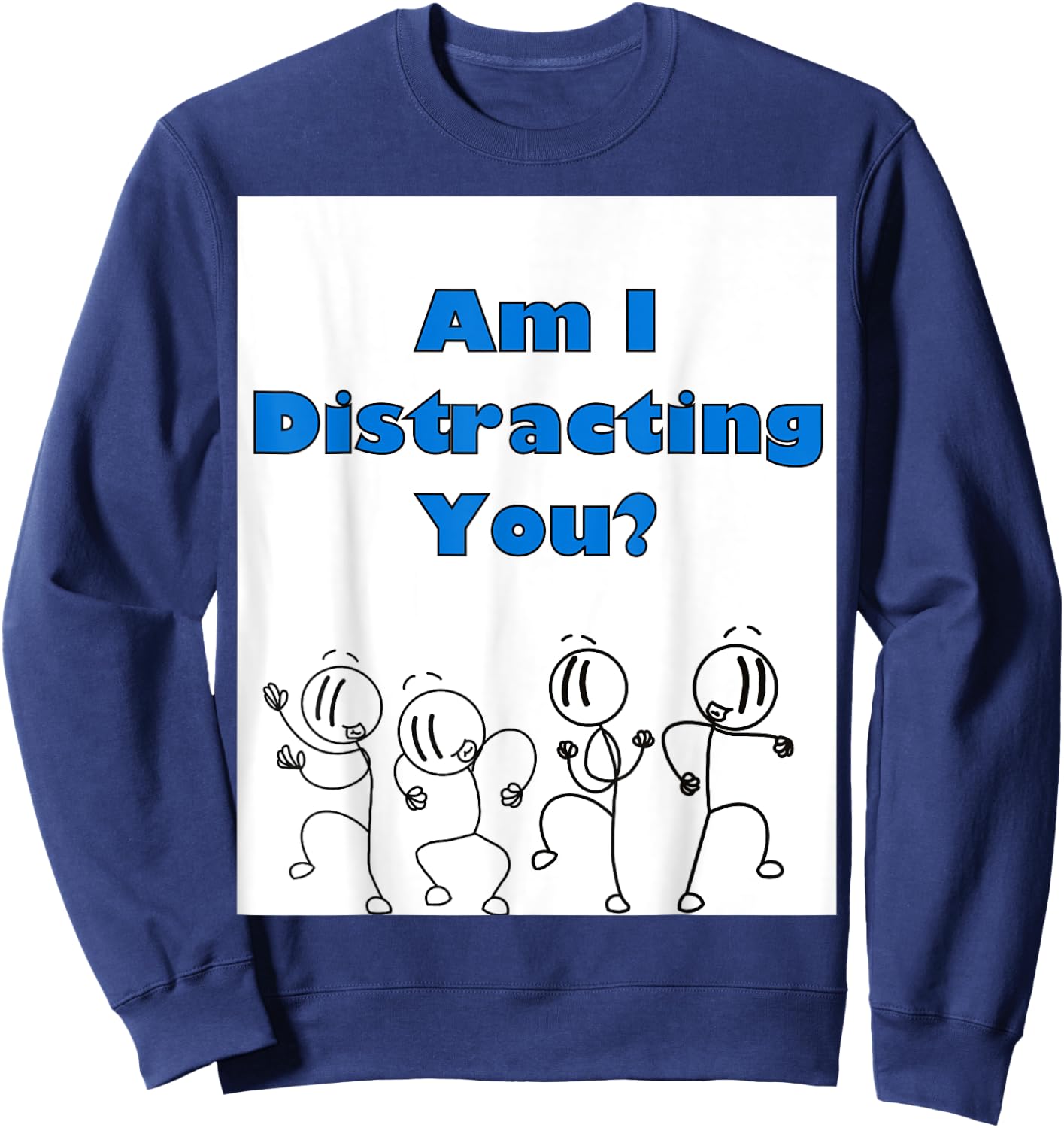 Funny am i distracting you stick man design Sweatshirt - Sweatshirt | Navy