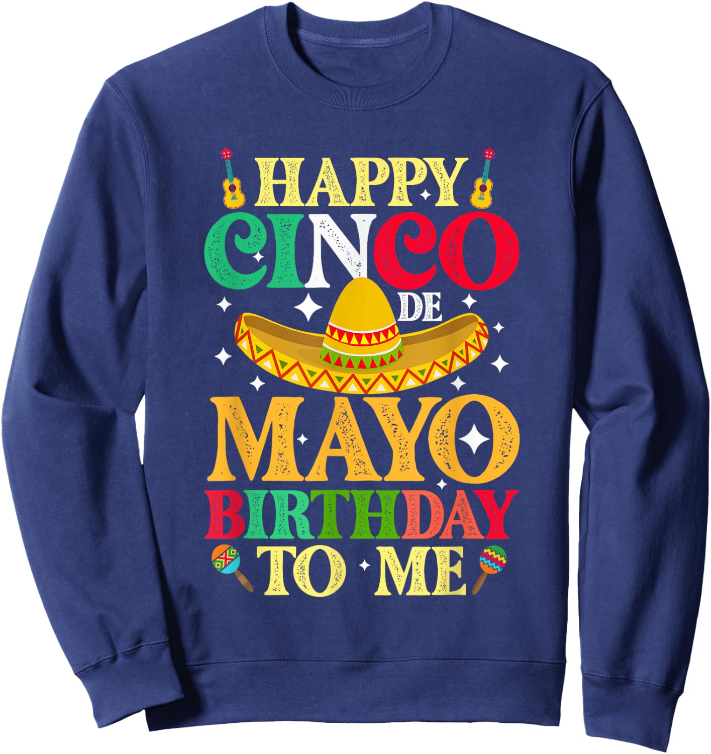 Funny Happy Cinco De Mayo Birthday To Me May 5th Costume Sweatshirt - Sweatshirt | Navy